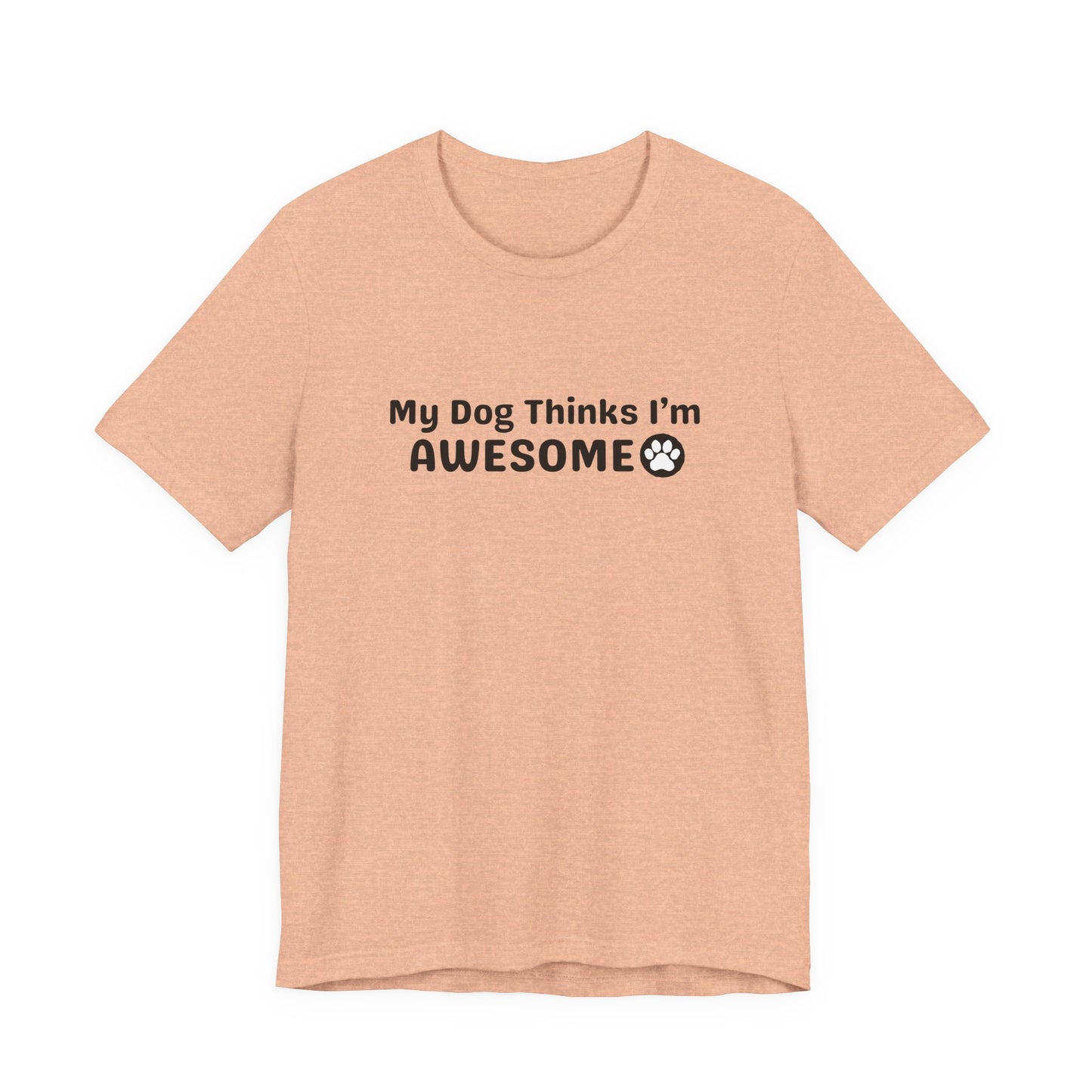 Pet Dog Lover T-Shirt - My Dog Thinks I'm Awesome Unisex Tee