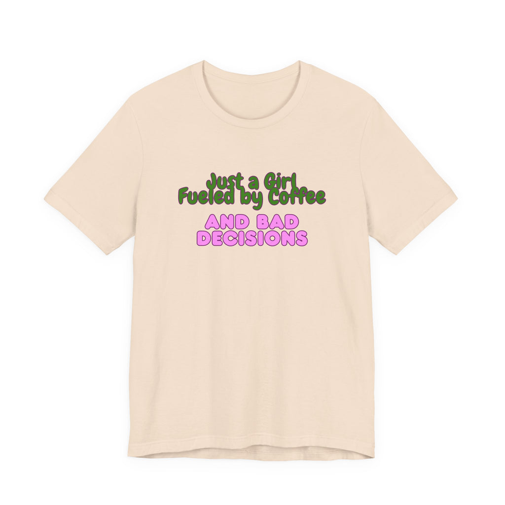Unisex T‑Shirt — "Just a Girl Fueled by Coffee and Bad Decisions" Funny Graphic Tee