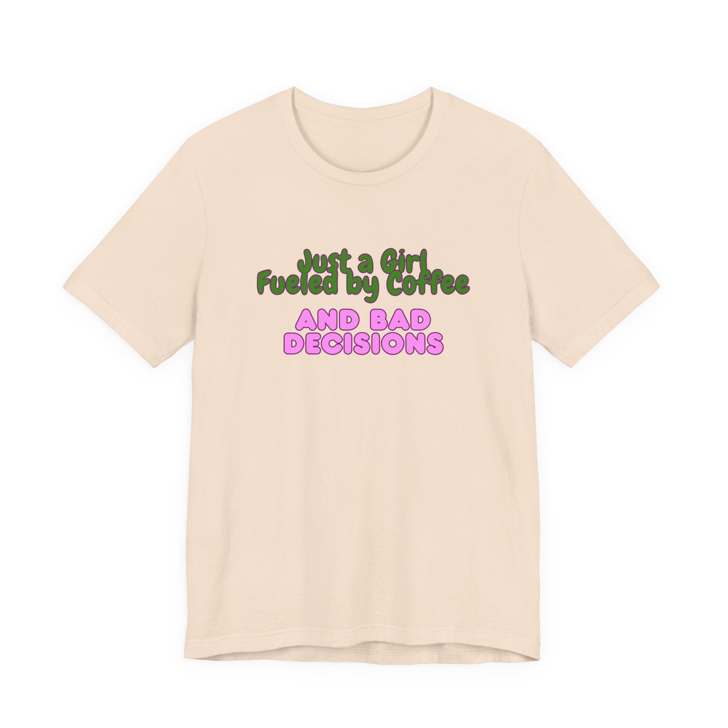 Unisex T‑Shirt — "Just a Girl Fueled by Coffee and Bad Decisions" Funny Graphic Tee