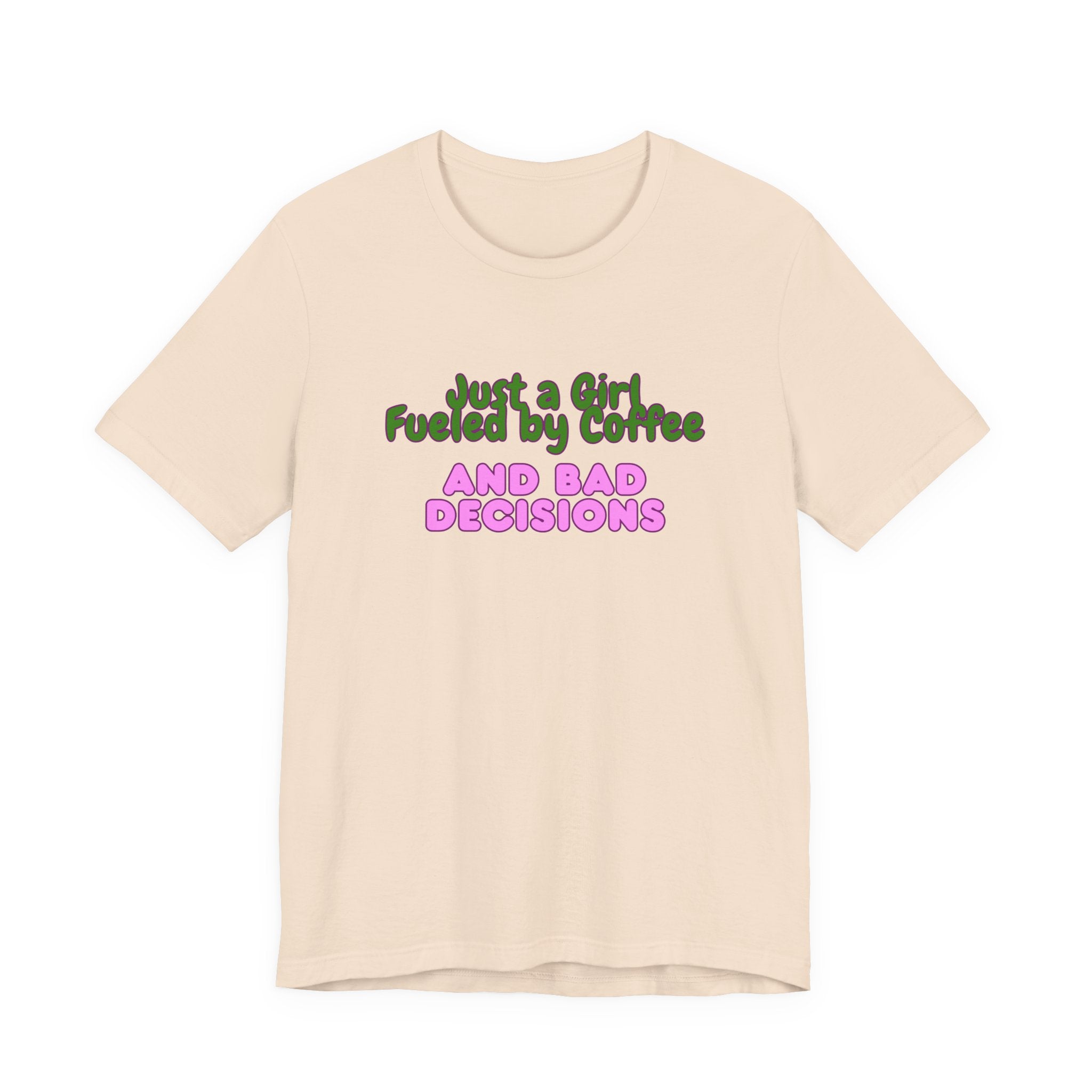 Unisex T‑Shirt — "Just a Girl Fueled by Coffee and Bad Decisions" Funny Graphic Tee