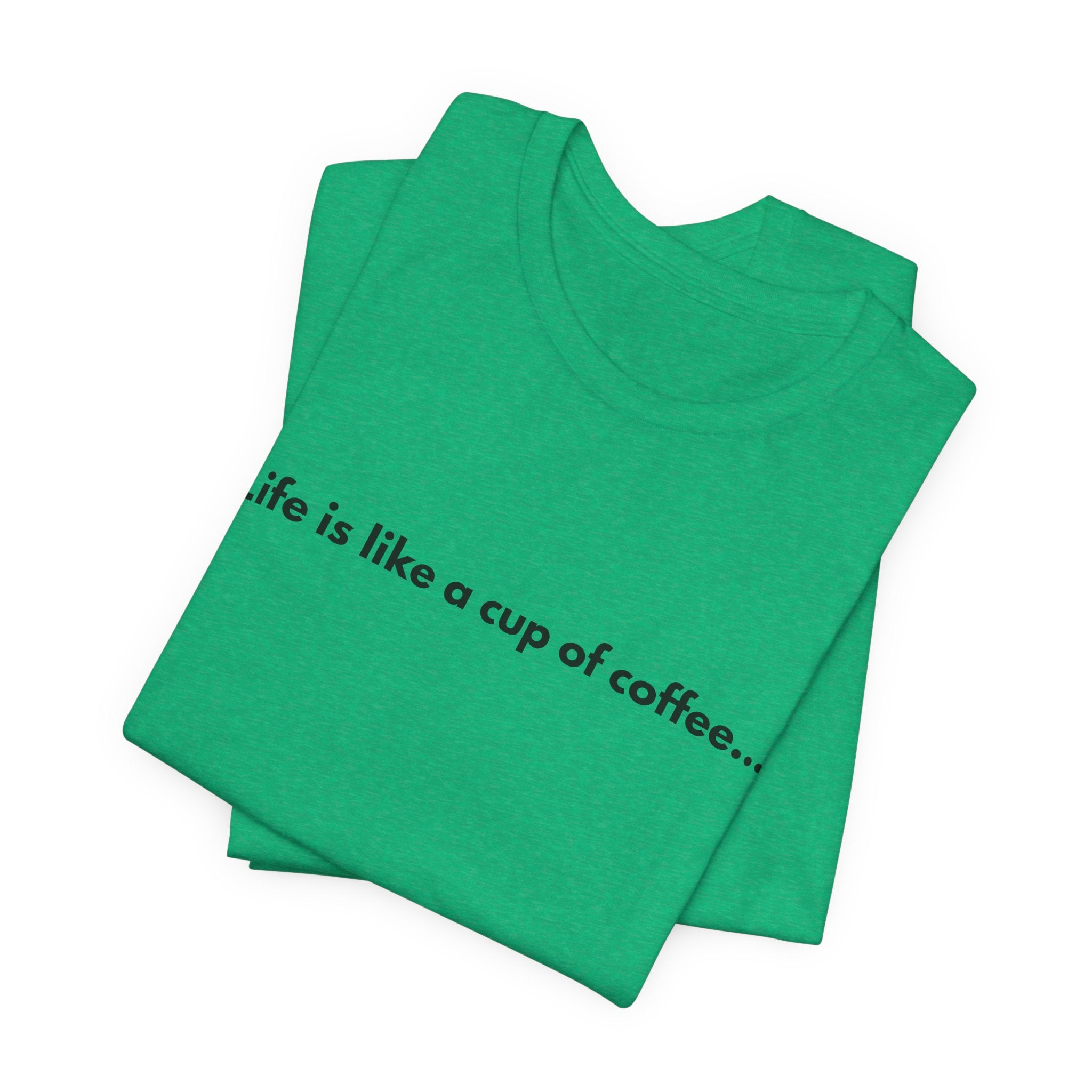 Life Is Like a Cup of Coffee Tee — Minimalist Coffee Quote Shirt