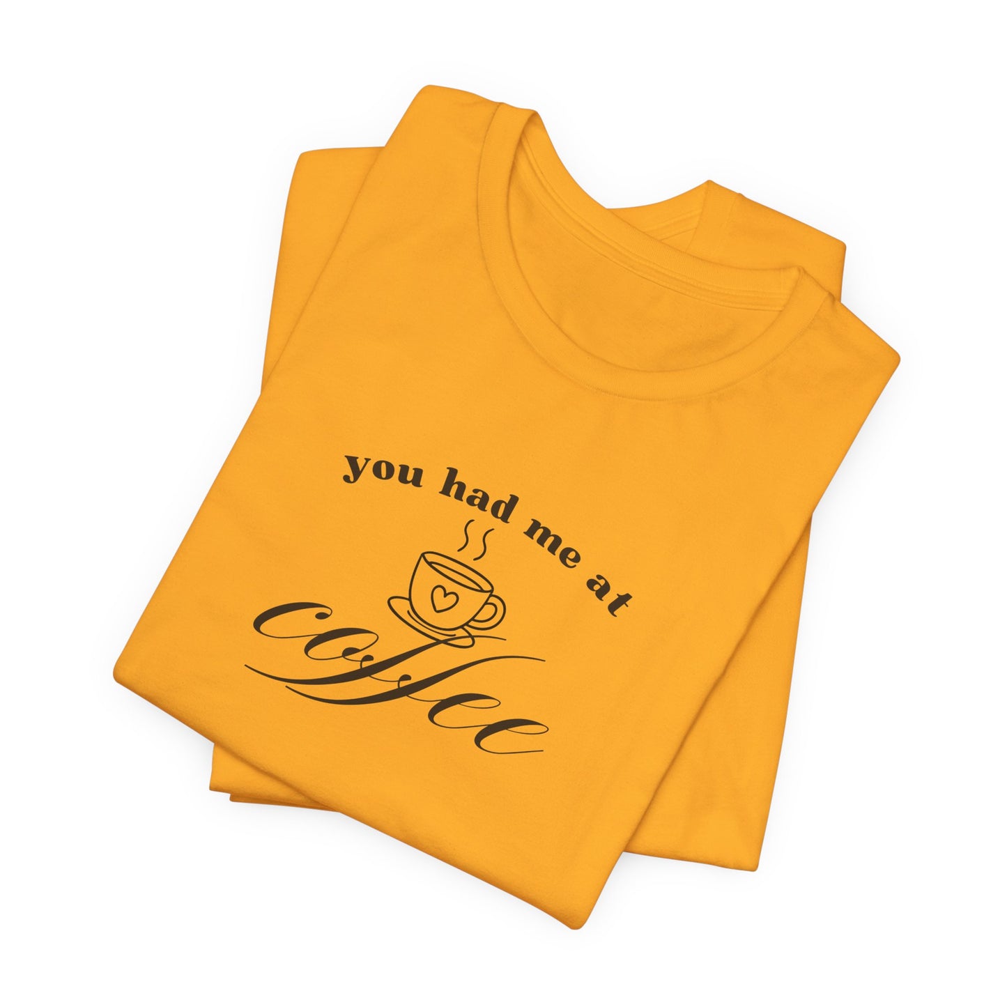 Coffee T-Shirt Tee — "You Had Me at Coffee" Unisex Short Sleeve Shirt