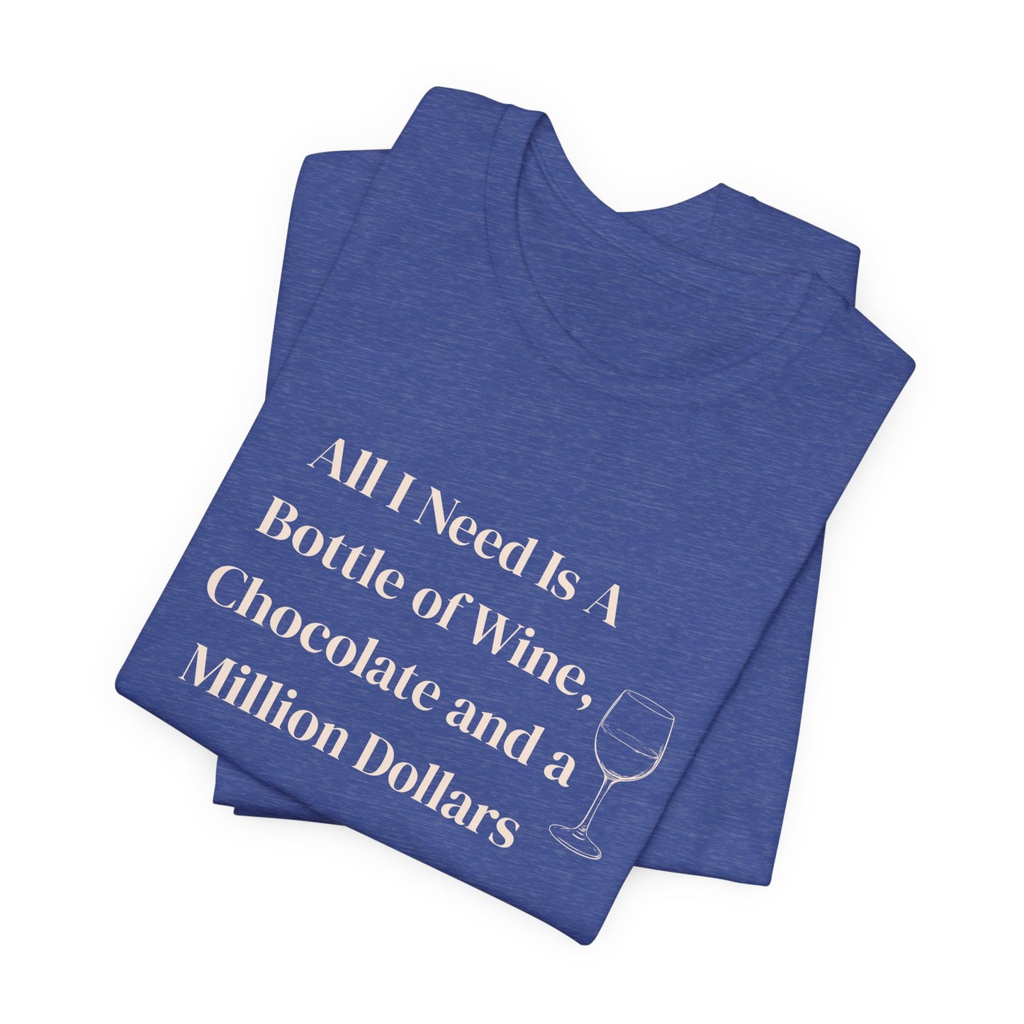 Wine, Chocolate & A Million Dollars Unisex T-Shirt — Funny Wine Lover Tee