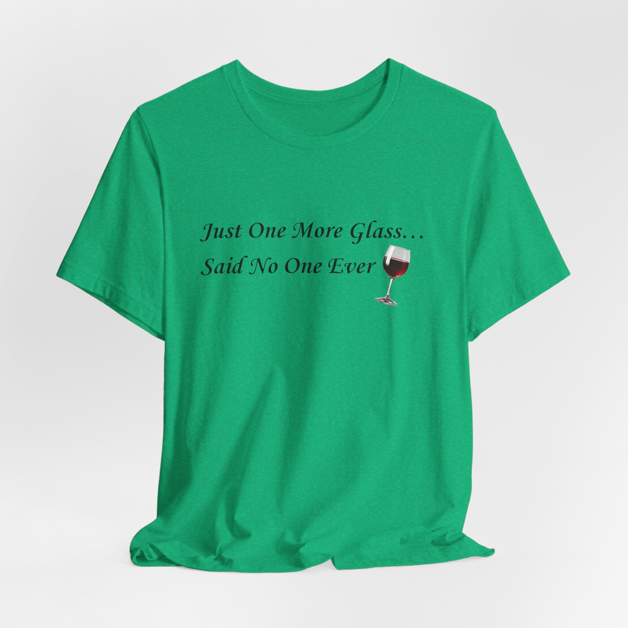 Red Wine Tee — "Just One More Glass... Said No One Ever" Short Sleeve Unisex Shirt