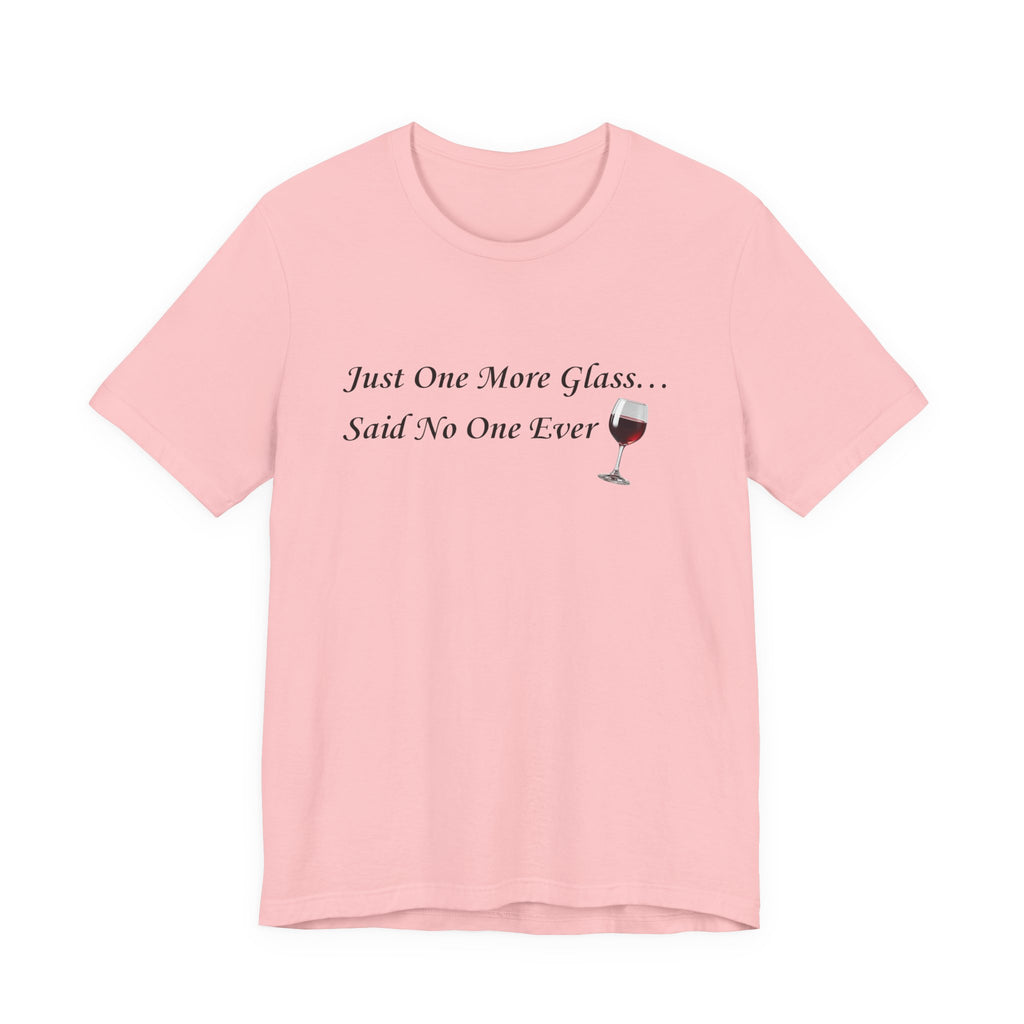 Red Wine Tee — "Just One More Glass... Said No One Ever" Short Sleeve Unisex Shirt
