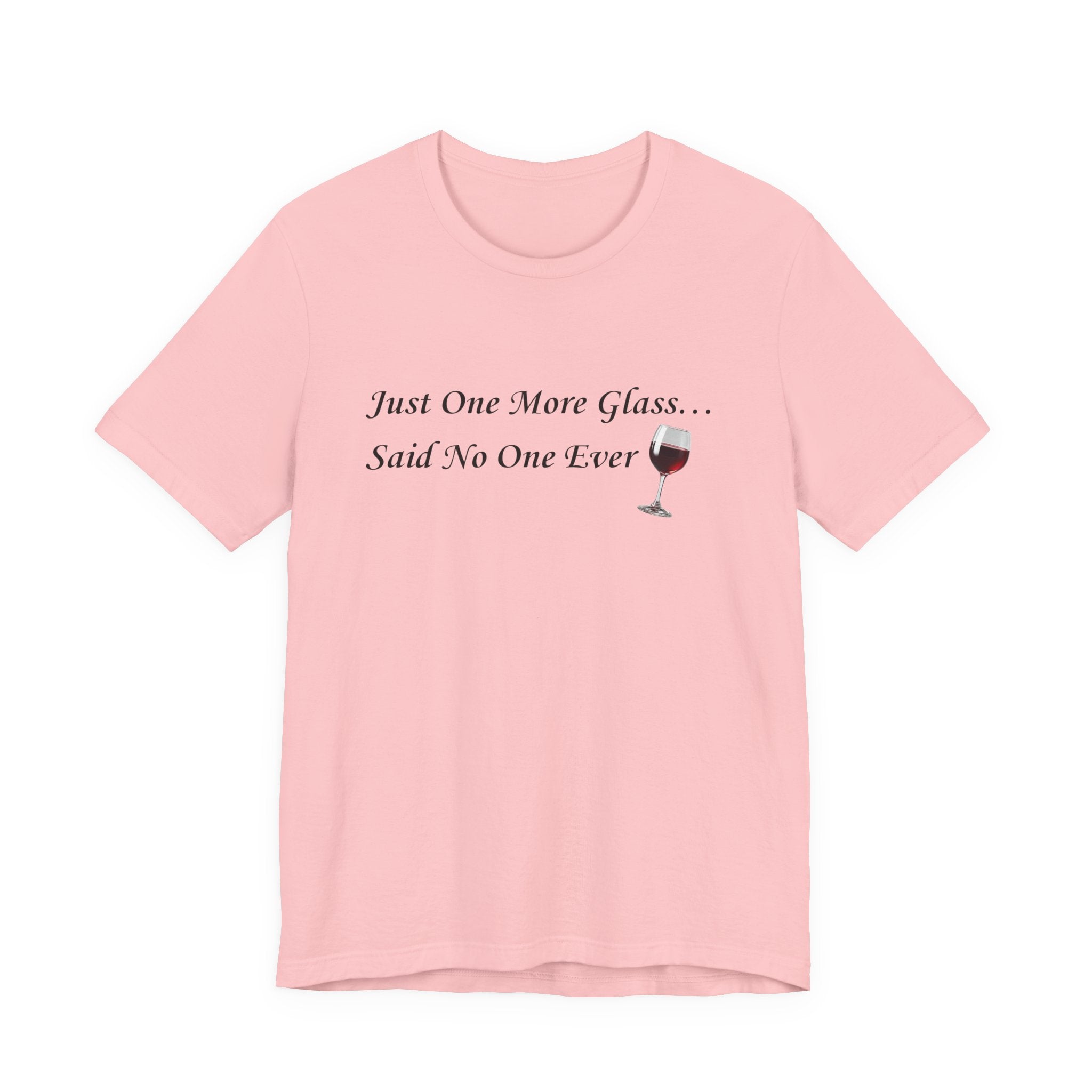 Red Wine Tee — "Just One More Glass... Said No One Ever" Short Sleeve Unisex Shirt