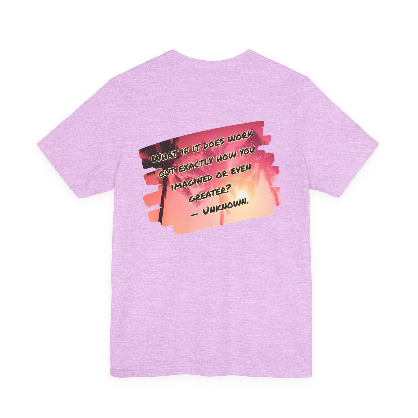 What If It Does Work Out Unisex T-Shirt - Motivational Back Print Shirt
