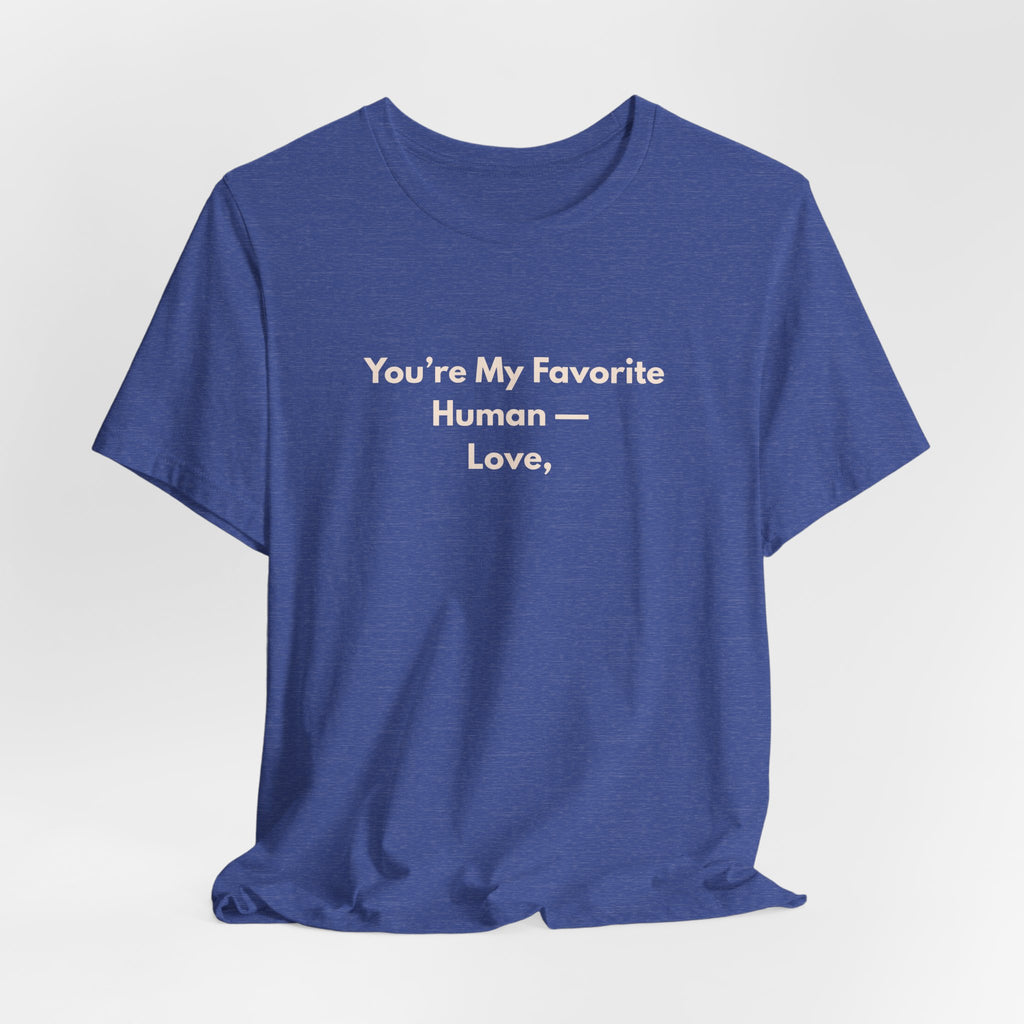 You're My Favorite Human T-Shirt – Love Graphic Tee with Natural Lettering