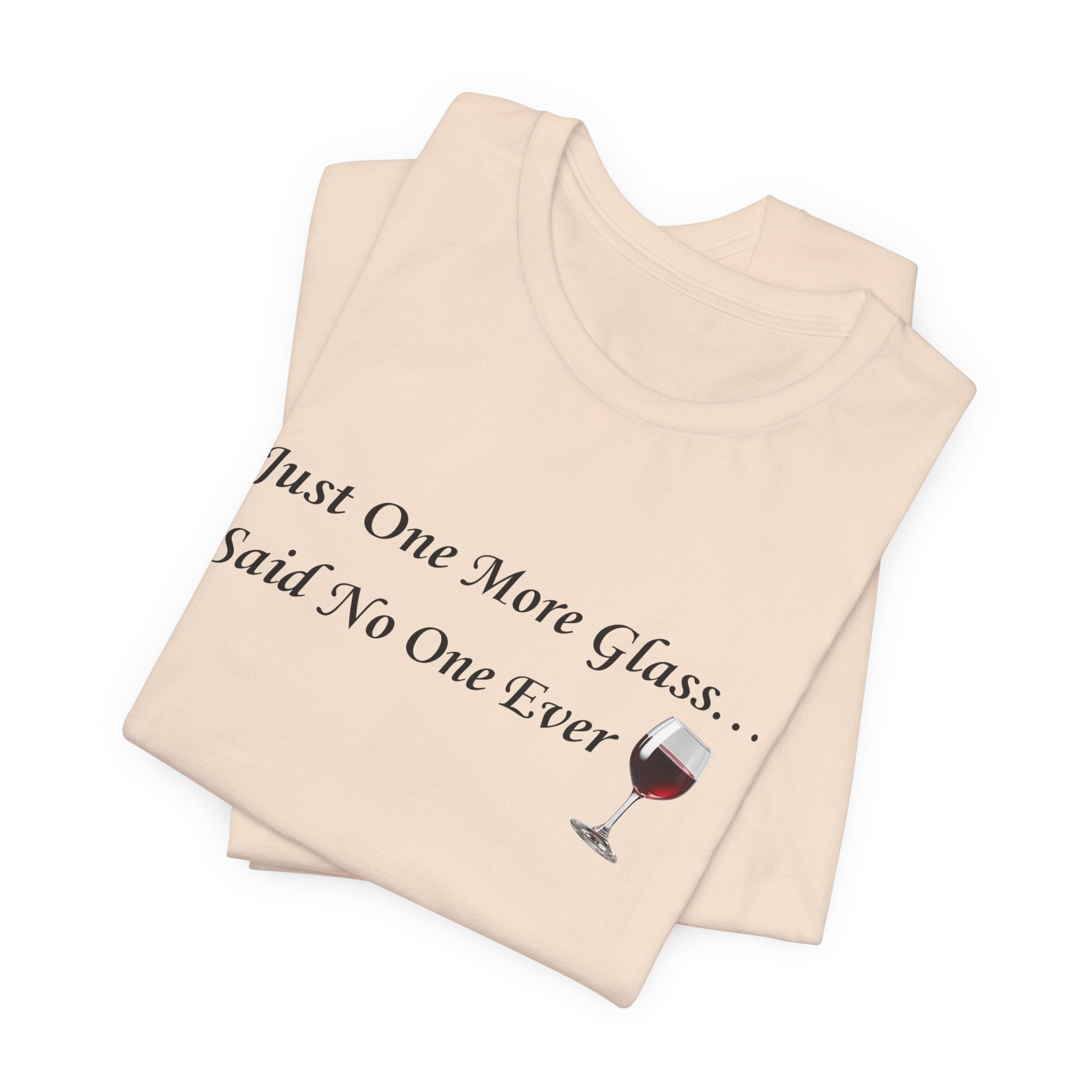 Red Wine Tee — "Just One More Glass... Said No One Ever" Short Sleeve Unisex Shirt