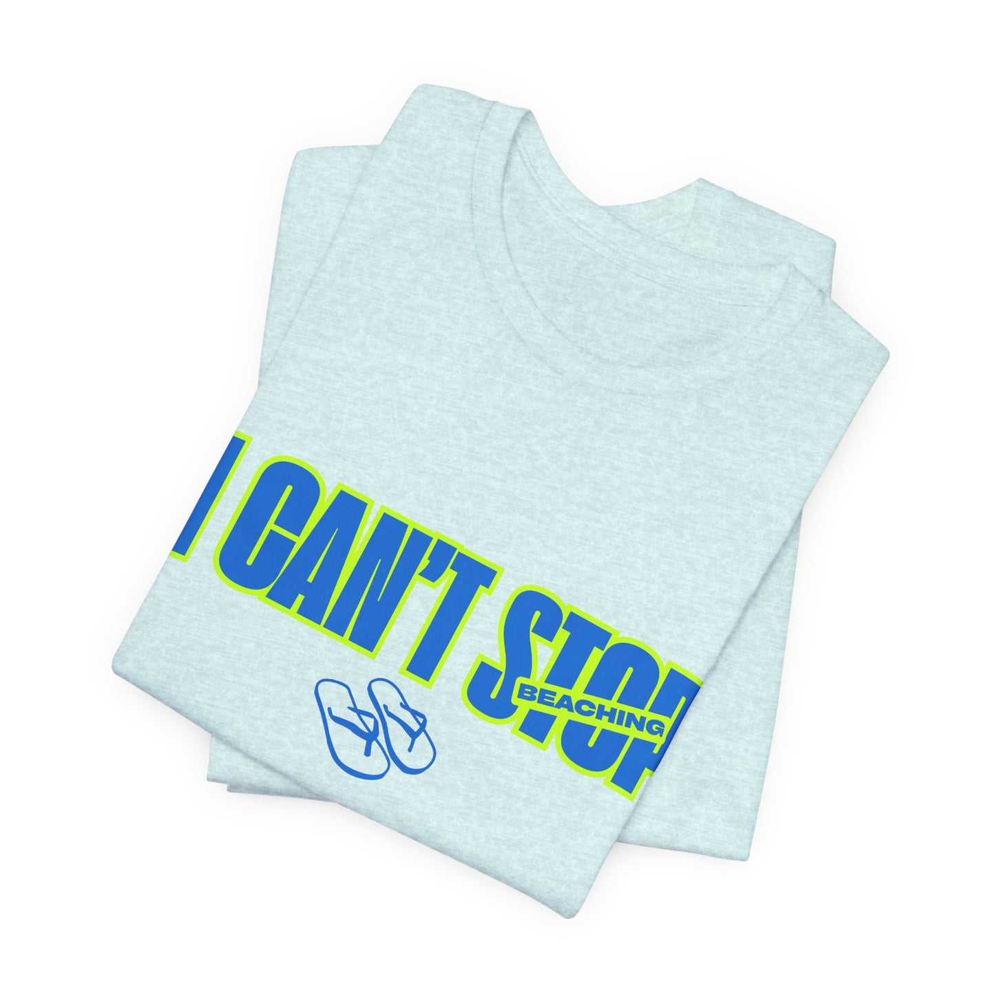 I CAN'T STOP BEACHING Tee — Motivational Graphic T-Shirt with Flip-Flop Design