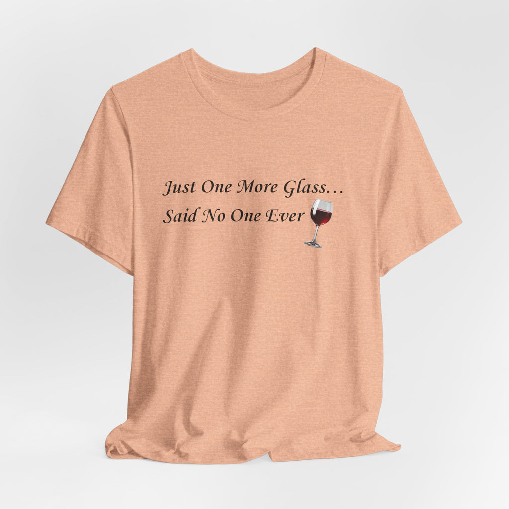 Red Wine Tee — "Just One More Glass... Said No One Ever" Short Sleeve Unisex Shirt
