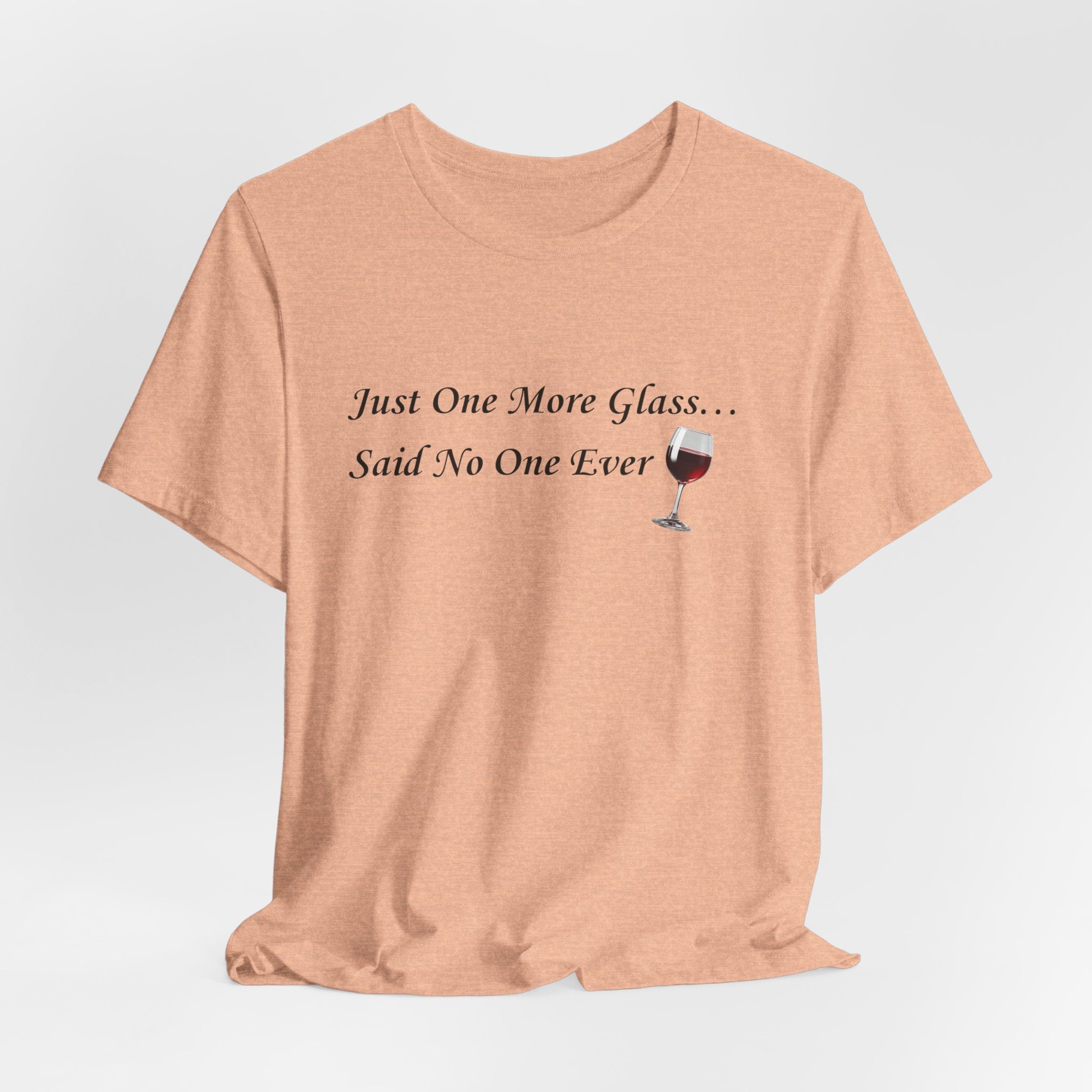 Red Wine Tee — "Just One More Glass... Said No One Ever" Short Sleeve Unisex Shirt