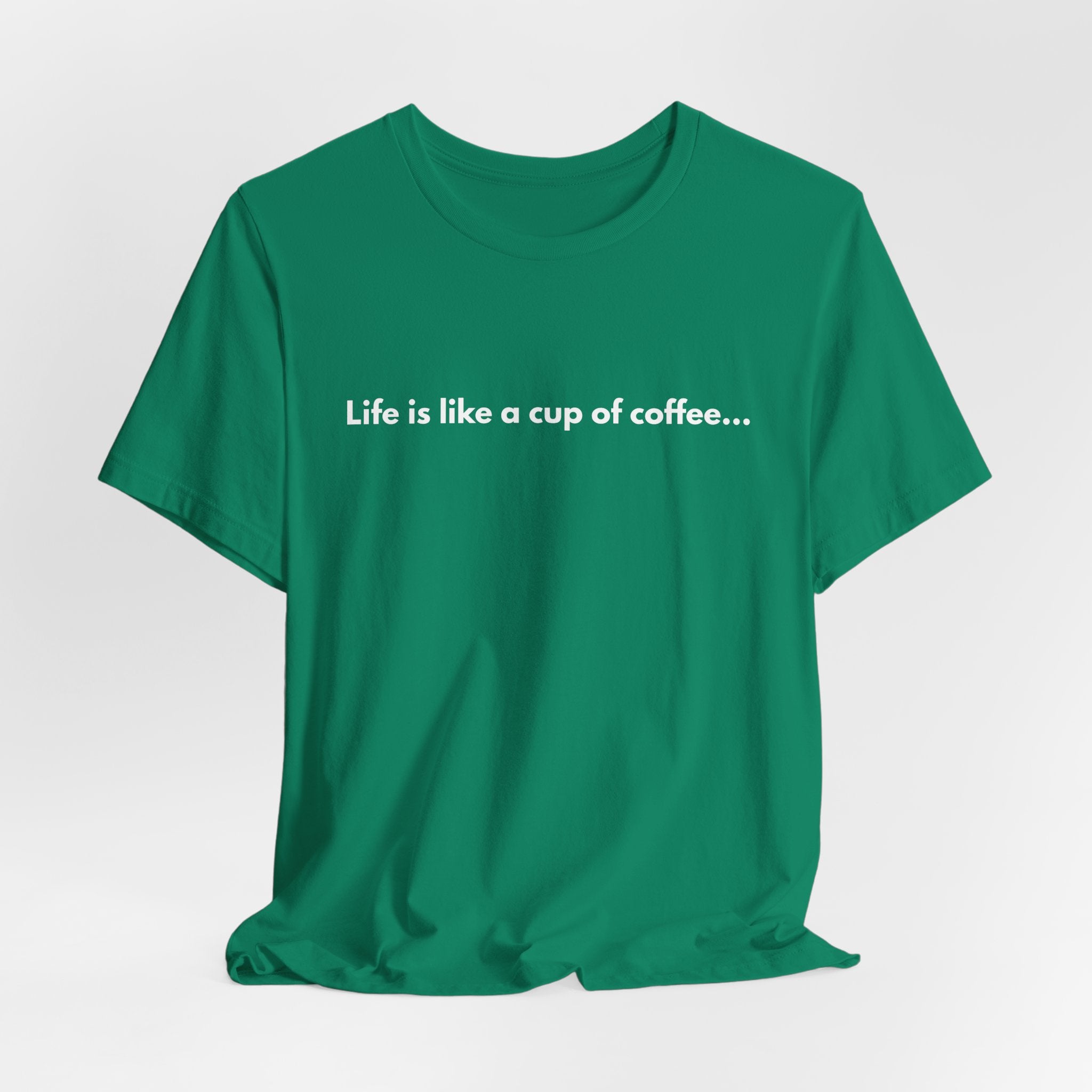 Coffee Quote T‑Shirt — "Life is like a cup of coffee..."