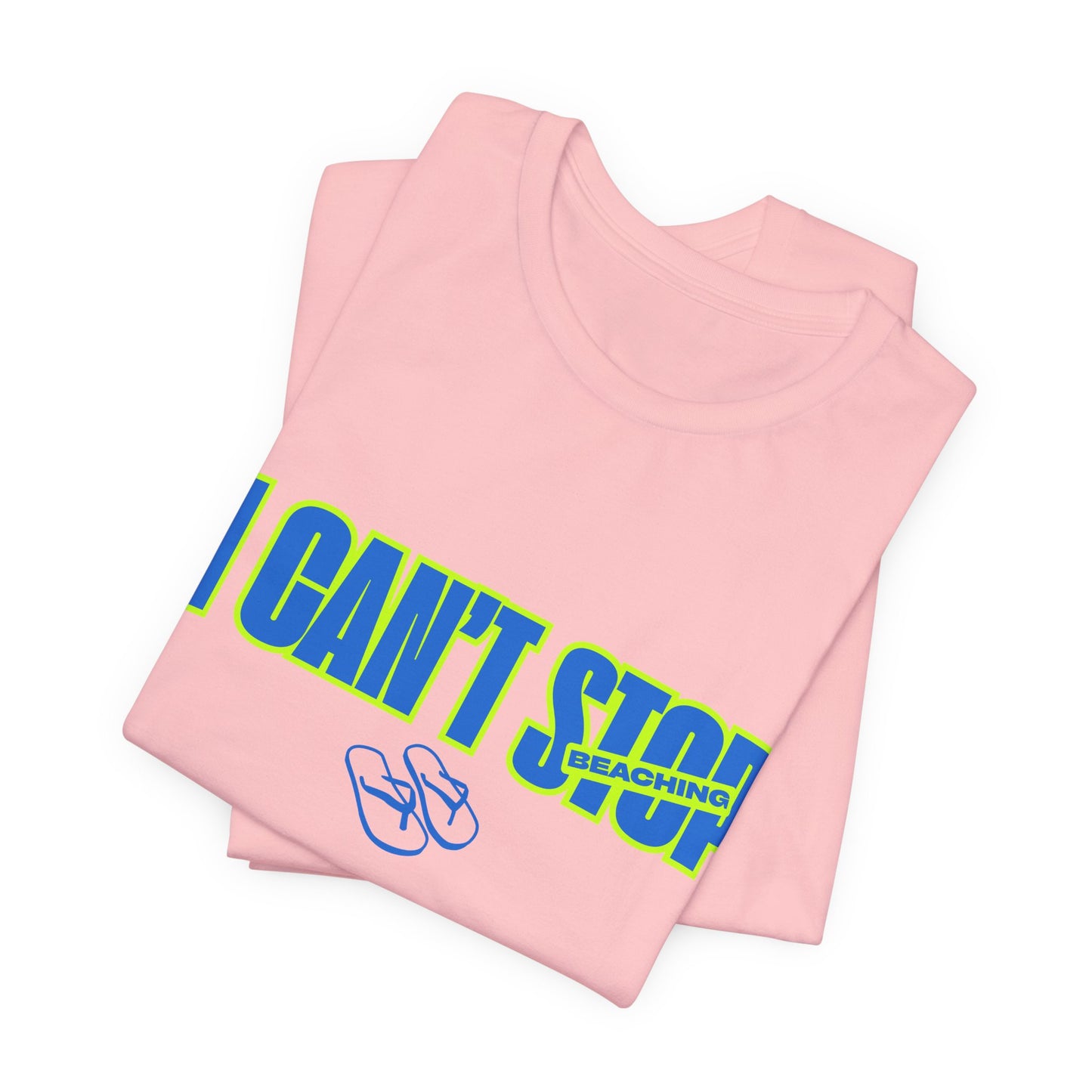 I CAN'T STOP BEACHING Tee — Motivational Graphic T-Shirt with Flip-Flop Design