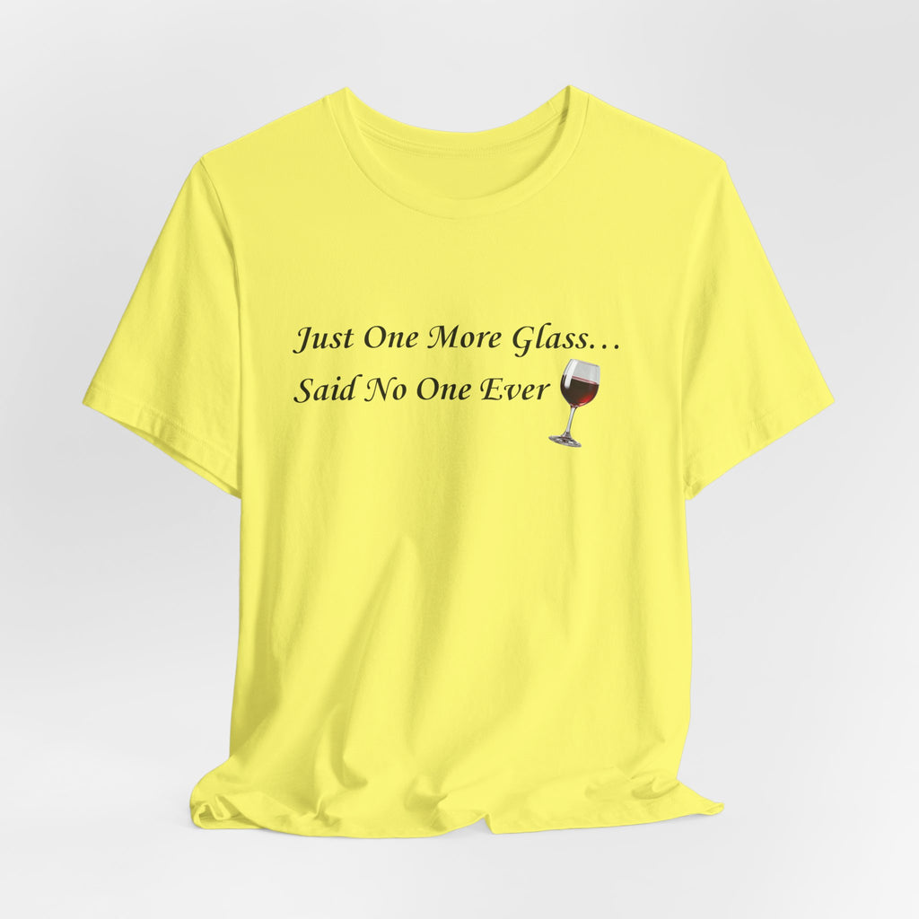 Red Wine Tee — "Just One More Glass... Said No One Ever" Short Sleeve Unisex Shirt