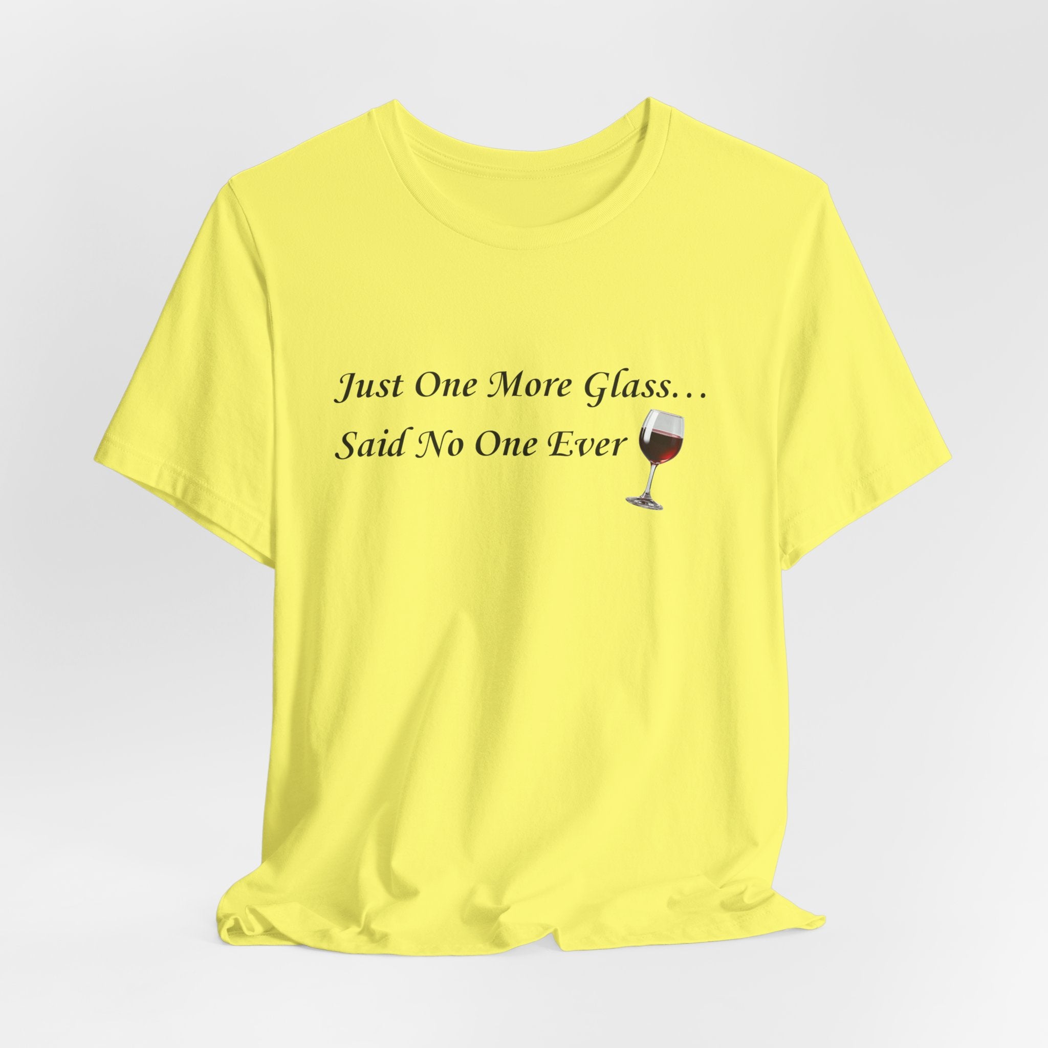 Red Wine Tee — "Just One More Glass... Said No One Ever" Short Sleeve Unisex Shirt