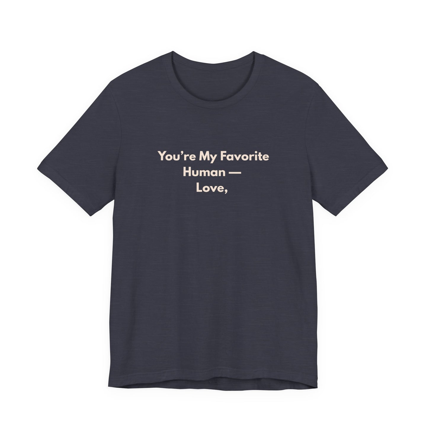 You're My Favorite Human Unisex T-Shirt – Pet Love Graphic Tee with Natural Lettering