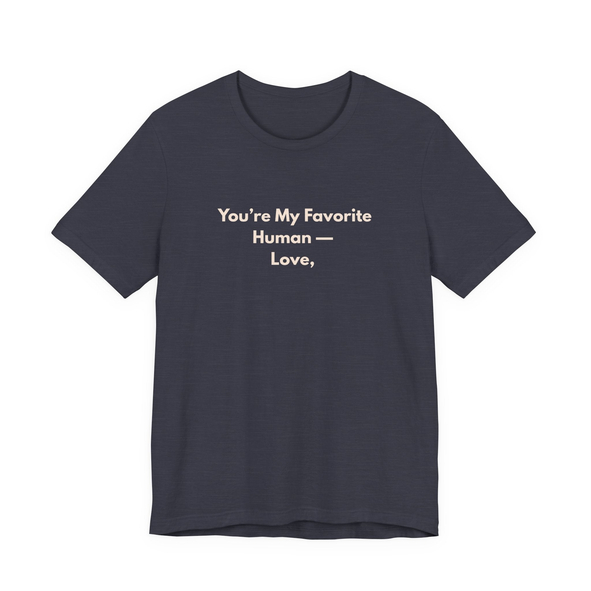 You're My Favorite Human T-Shirt – Love Graphic Tee with Natural Lettering