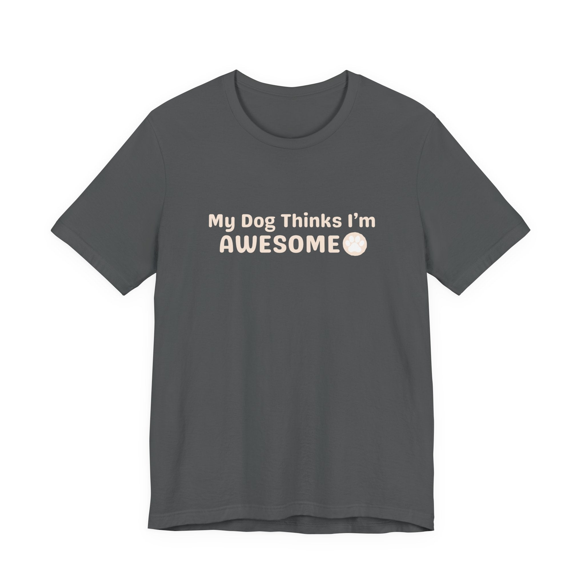 Unisex Dog Lover T-Shirt — "My Dog Thinks I'm Awesome" Casual Tee