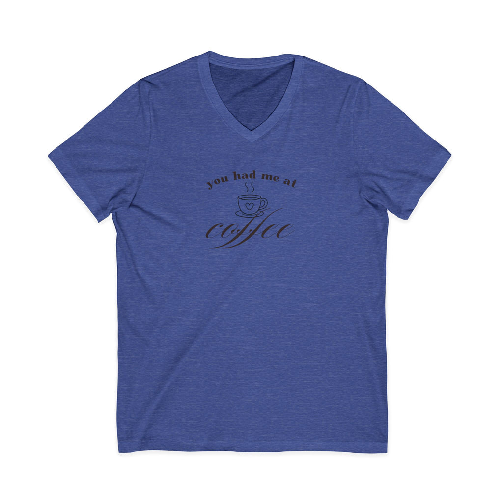 You Had Me At Coffee V-Neck Tee — Funny Coffee Lover Shirt