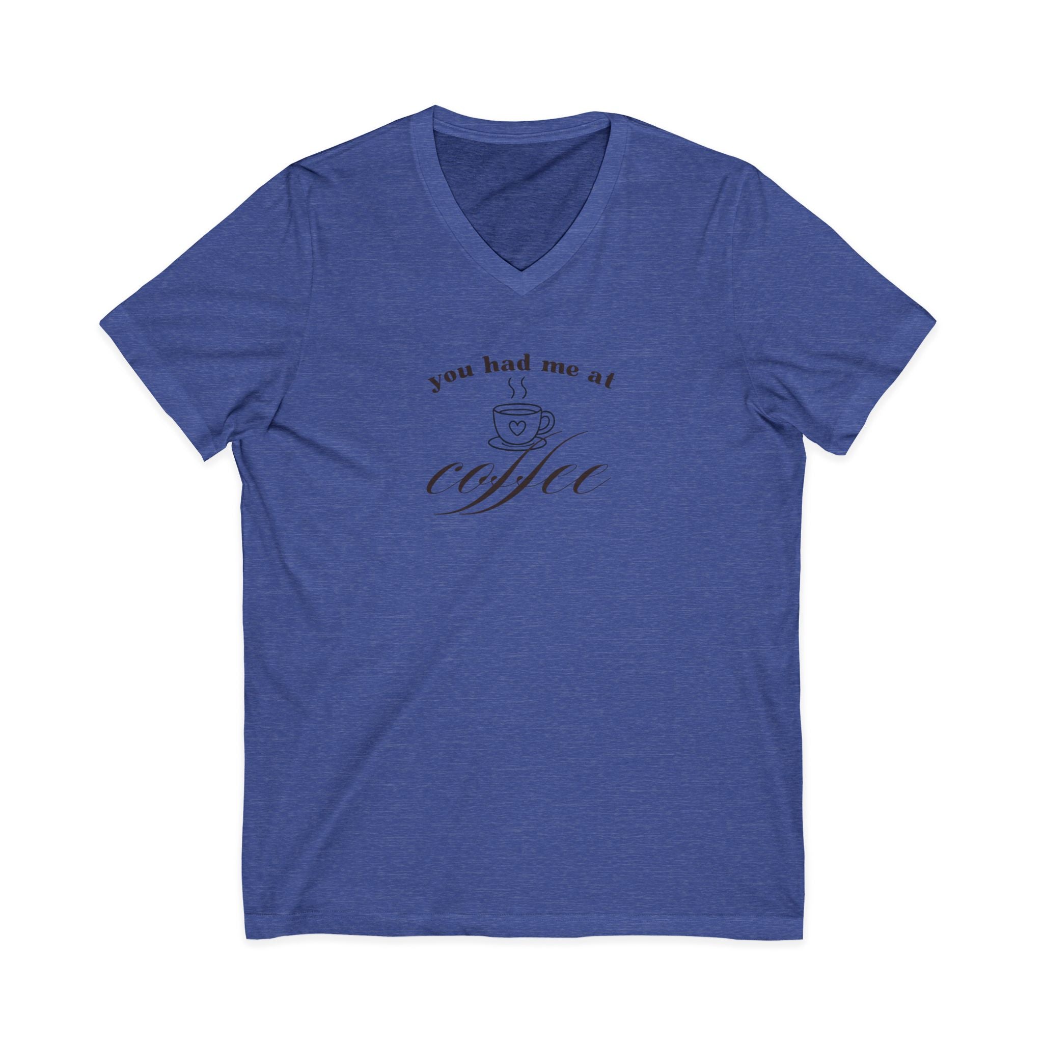 You Had Me At Coffee V-Neck Tee — Funny Coffee Lover Shirt