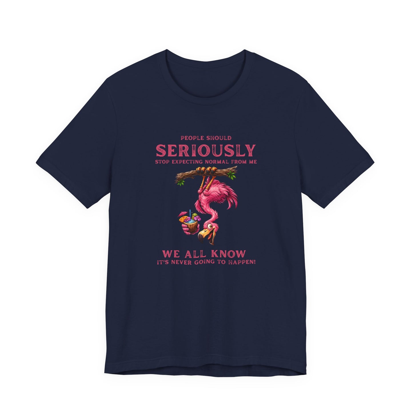 Flamingo Vibes Unisex T-Shirt - We All Know It's Never Going to Happen Shirt