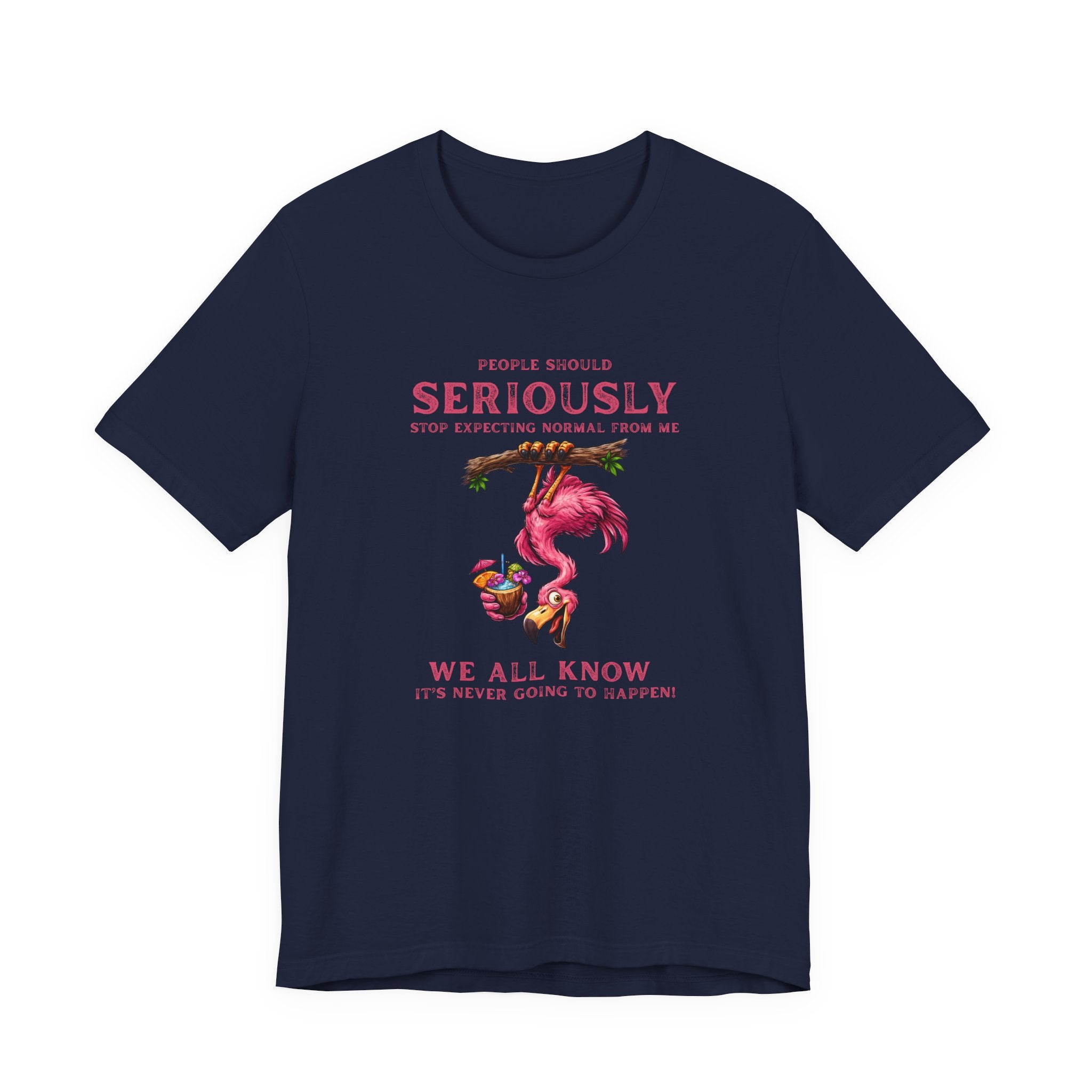 Flamingo Vibes Unisex Tee - We All Know It's Never Going to Happen Shirt