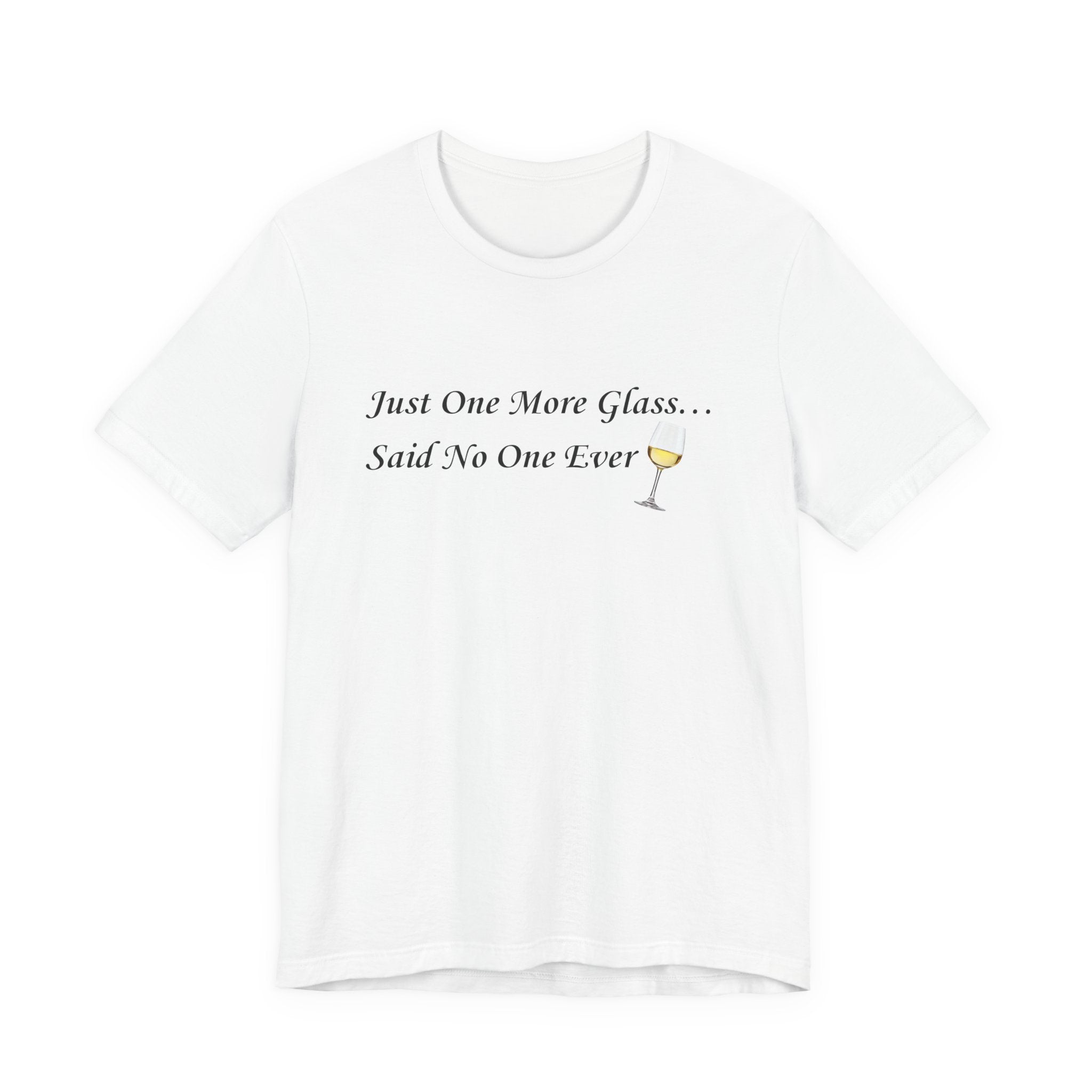 White Wine Lover T-Shirt — "Just One More Glass" Funny Unisex Tee