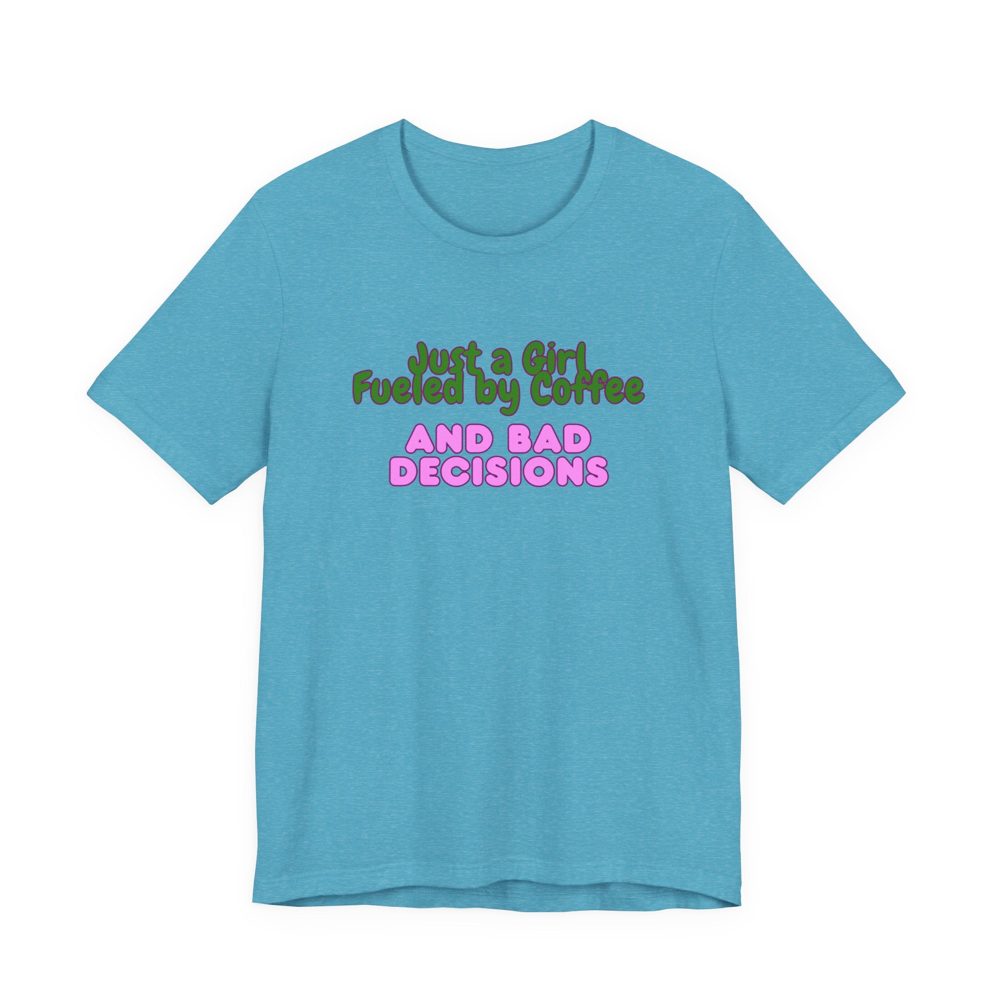 Unisex T‑Shirt — "Just a Girl Fueled by Coffee and Bad Decisions" Funny Graphic Tee