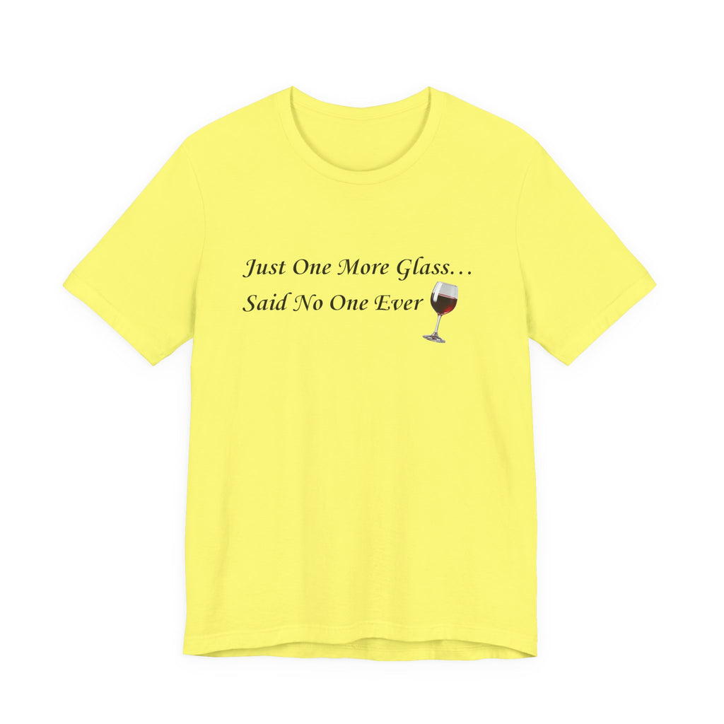 Red Wine Tee — "Just One More Glass... Said No One Ever" Short Sleeve Unisex Shirt