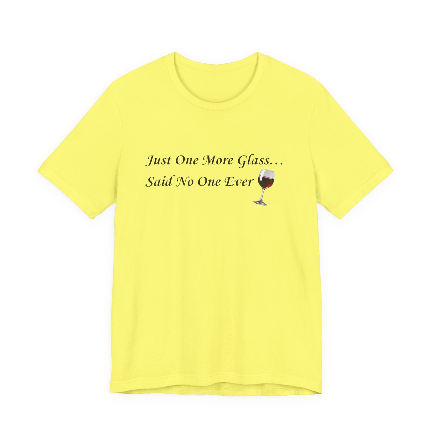 Red Wine T-Shirt Tee — "Just One More Glass... Said No One Ever" Short Sleeve Unisex Shirt