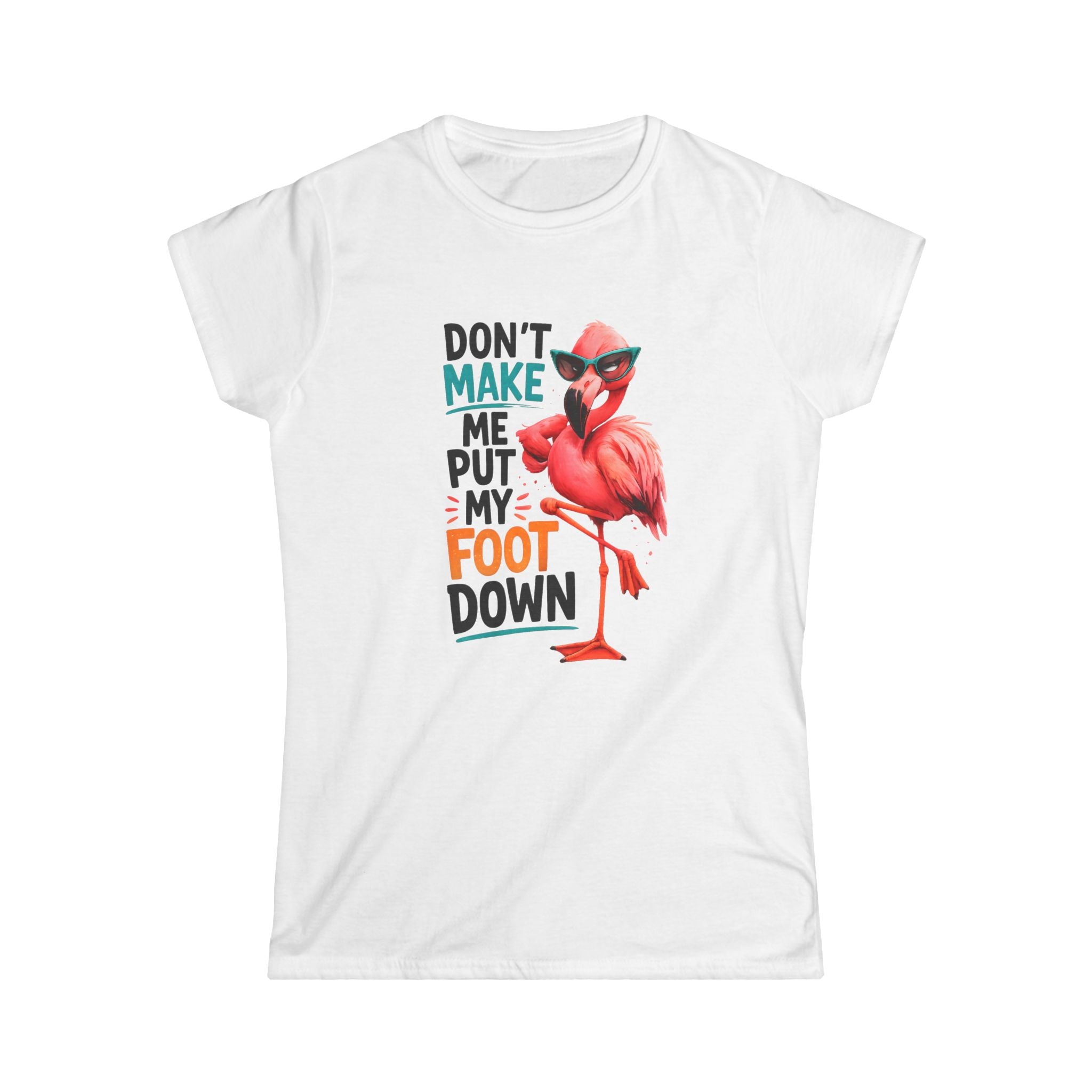 Don't Make Me Put My Foot Down Women's Tee - Funny Flamingo Graphic Shirt