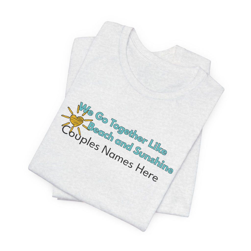 Beach & Sunshine Couples Tee — “We Go Together Like Beach and Sunshine” Personalized T-Shirt
