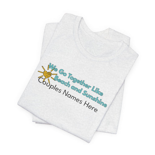 Beach & Sunshine Couples Tee — “We Go Together Like Beach and Sunshine” Personalized T-Shirt