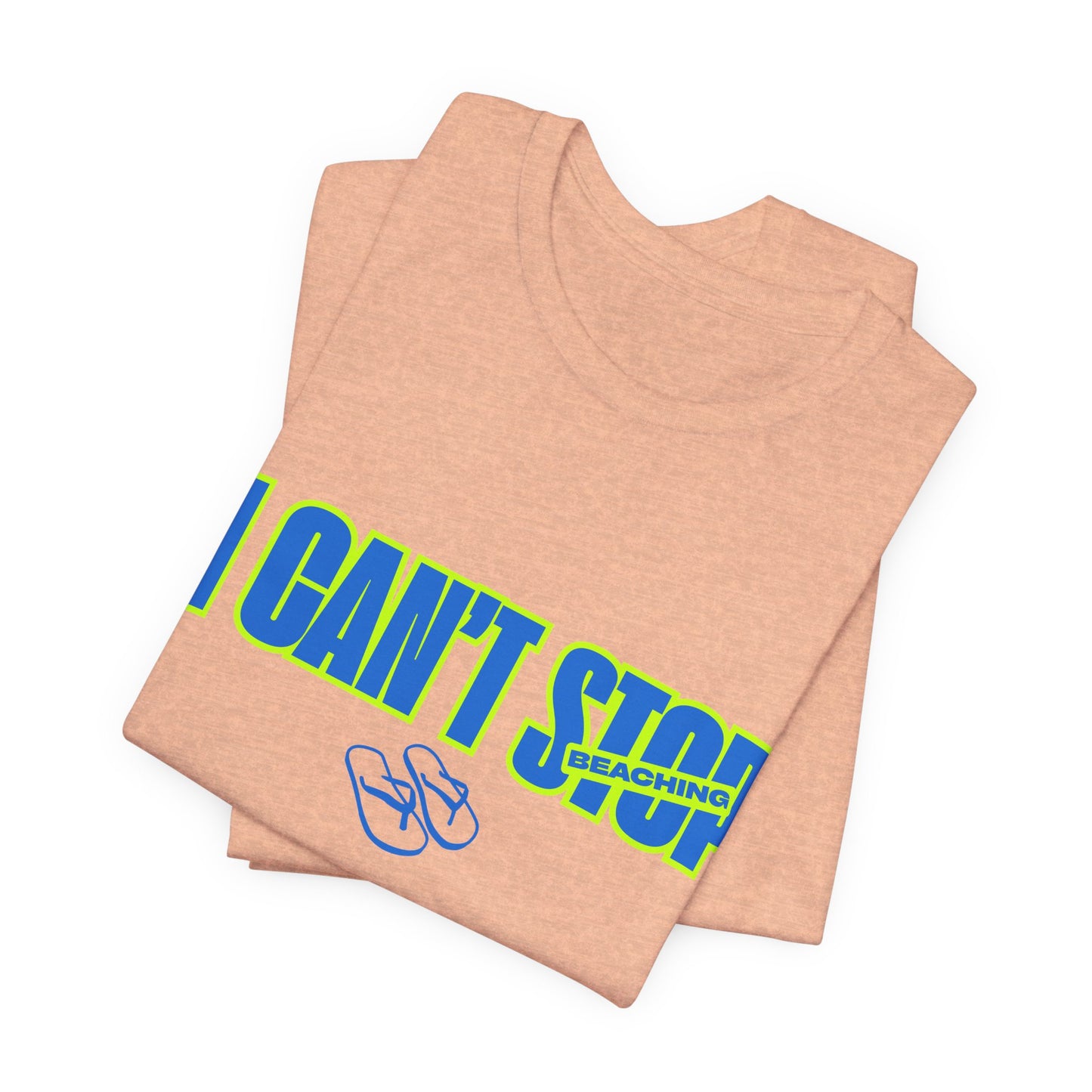 I CAN'T STOP BEACHING Tee — Motivational Graphic T-Shirt with Flip-Flop Design