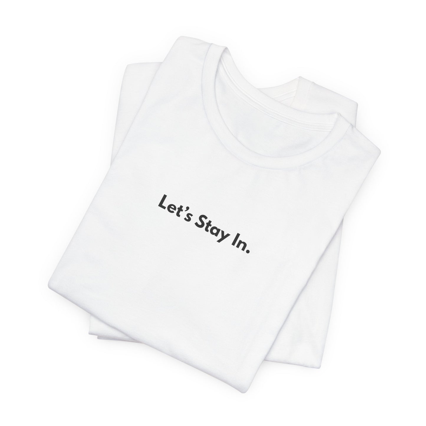 Let's Stay In. Unisex T-Shirt — Minimalist Cozy Stay-Home Tee