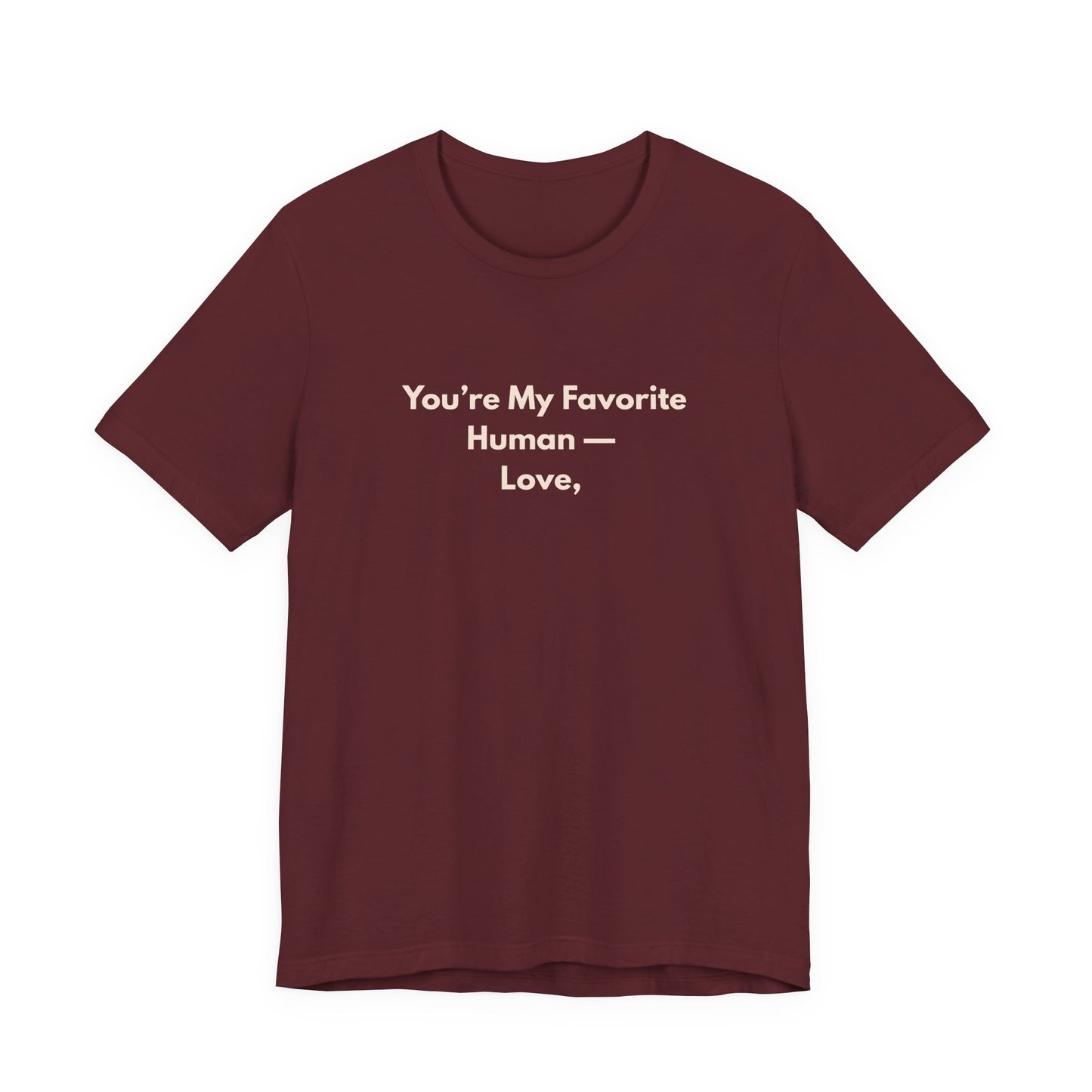 You're My Favorite Human Unisex T-Shirt – Pet Love Graphic Tee with Natural Lettering