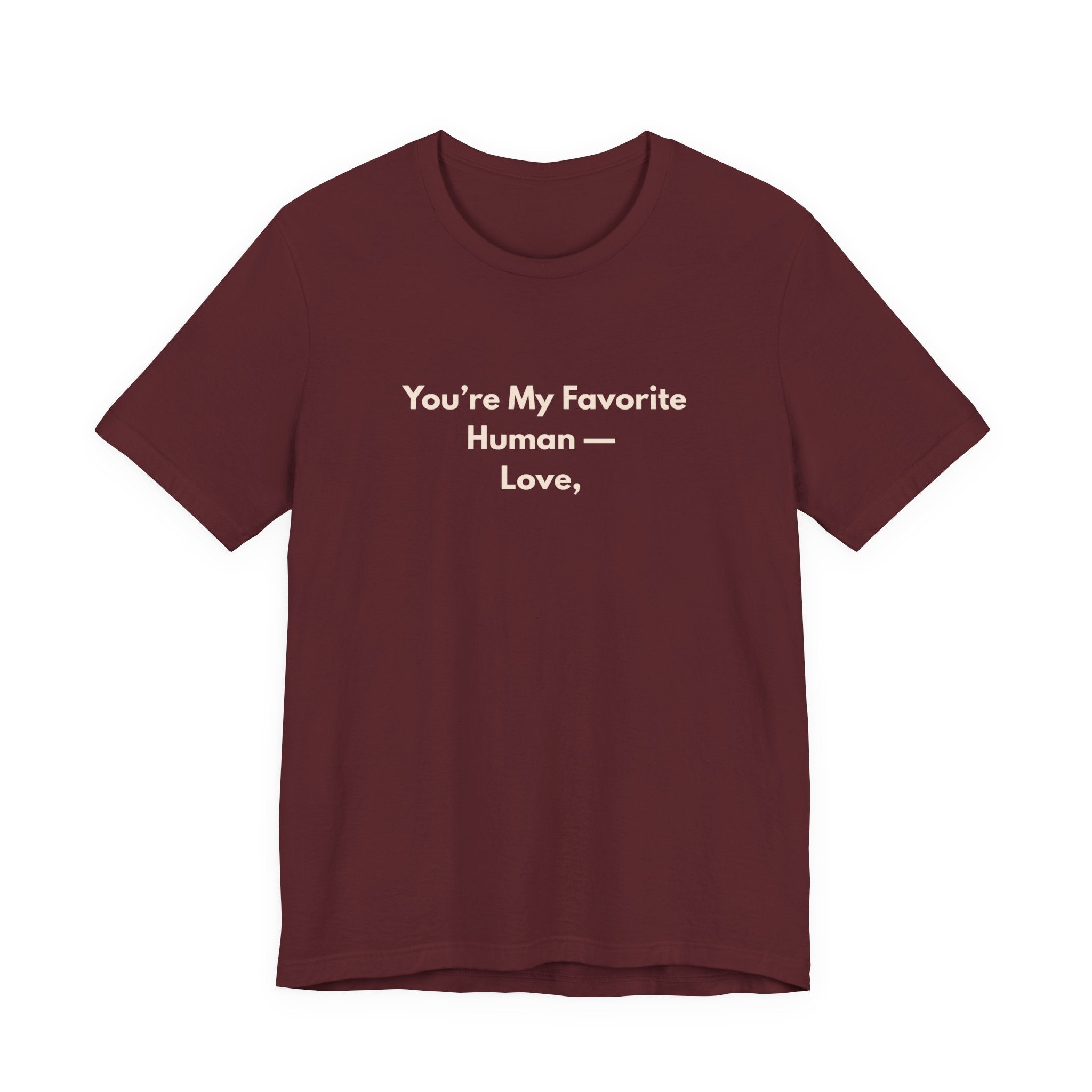 You're My Favorite Human T-Shirt – Love Graphic Tee with Natural Lettering