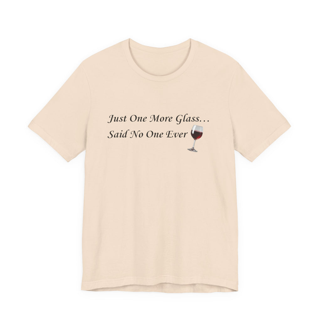Red Wine Tee — "Just One More Glass... Said No One Ever" Short Sleeve Unisex Shirt