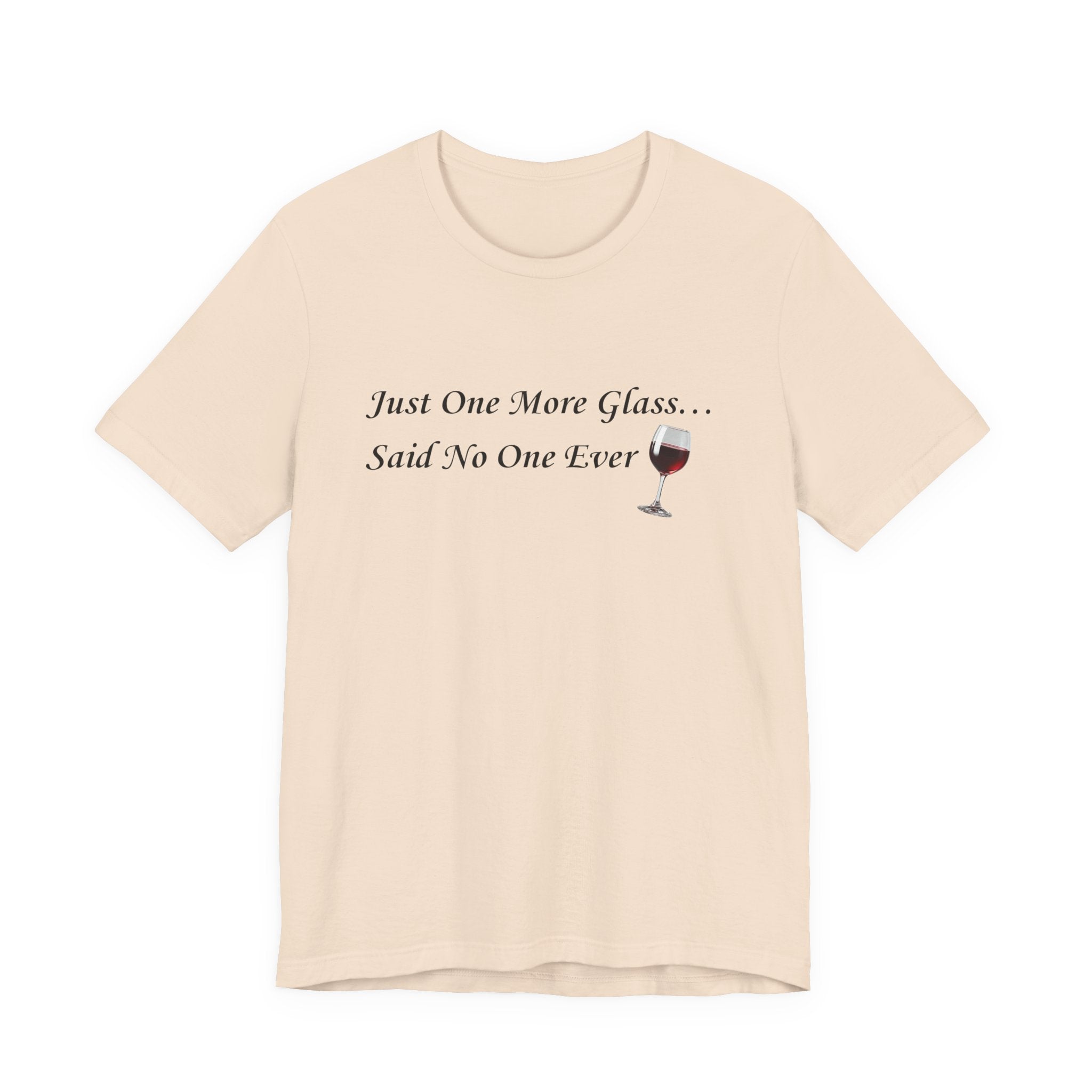 Red Wine Tee — "Just One More Glass... Said No One Ever" Short Sleeve Unisex Shirt