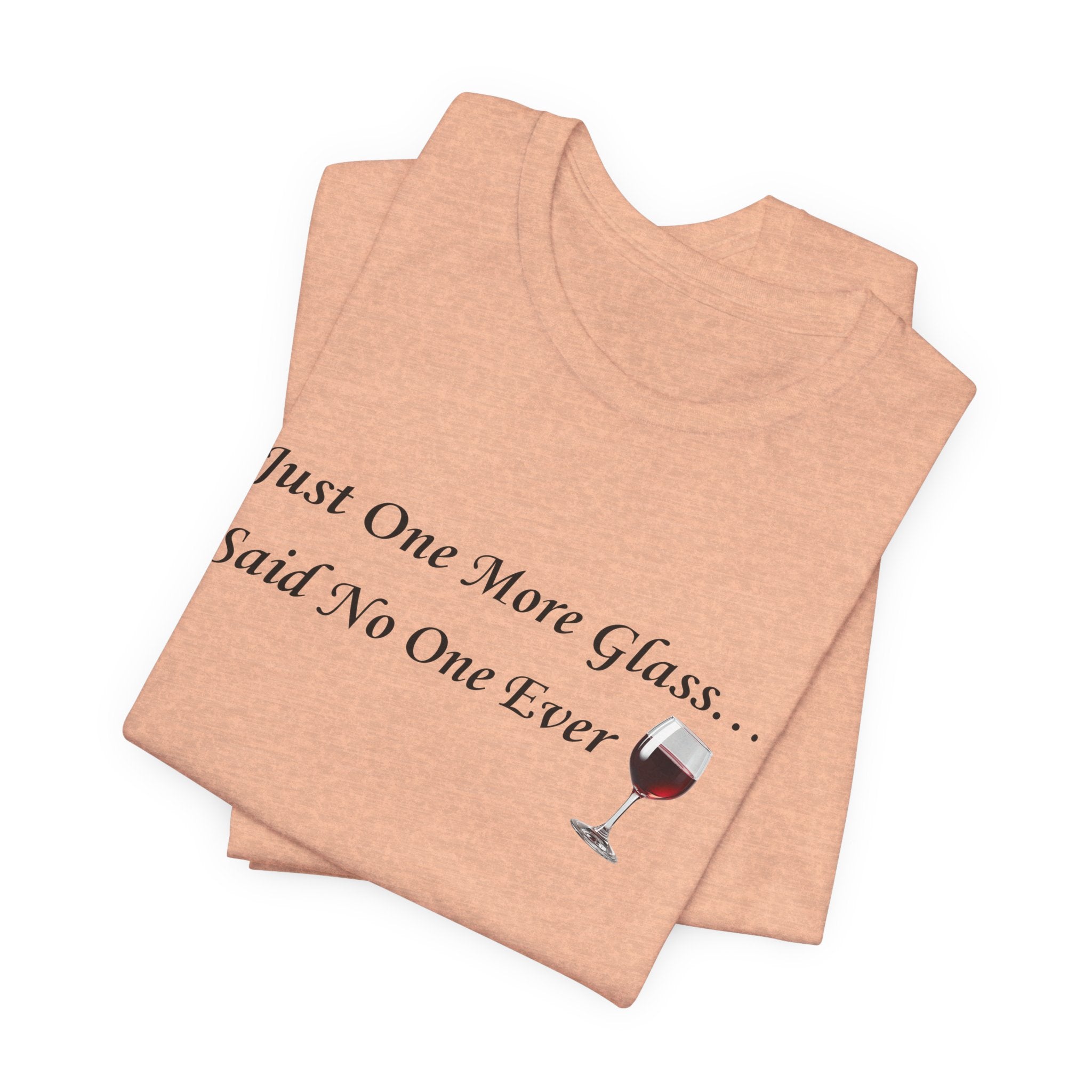 Red Wine Tee — "Just One More Glass... Said No One Ever" Short Sleeve Unisex Shirt