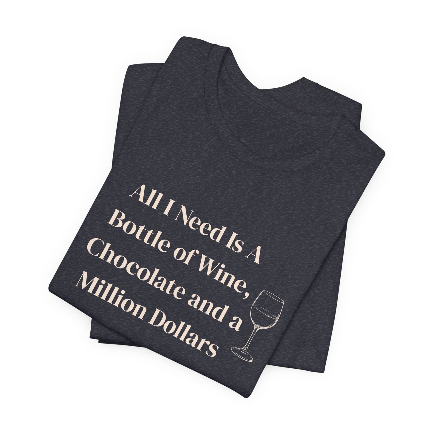Wine, Chocolate & A Million Dollars Unisex T-Shirt — Funny Wine Lover Tee