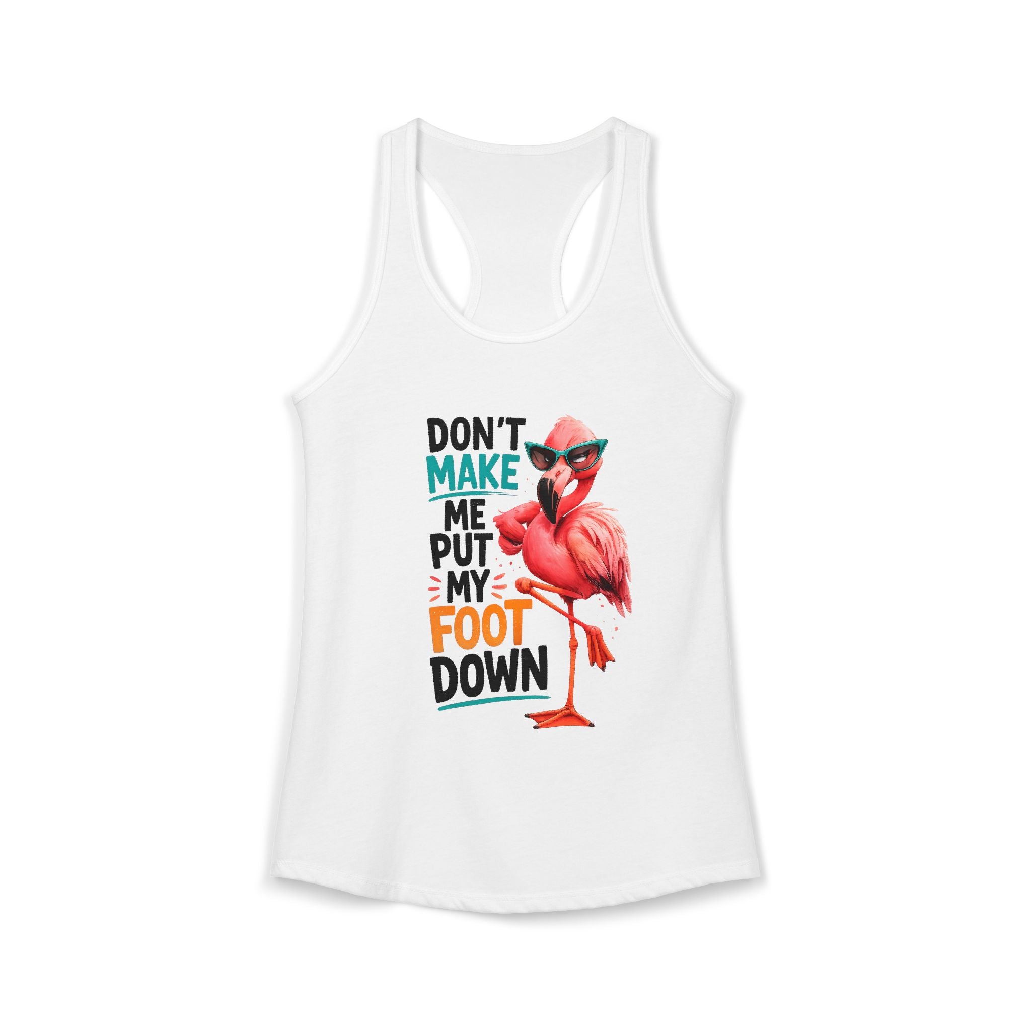 Don't Make Me Put My Foot Down Women's Racerback Tank - Funny Flamingo Graphic