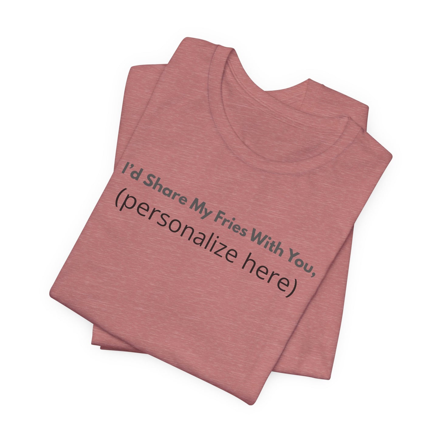 I'd Share My Fries With You Personalized Pet Love T-Shirt – Unisex Jersey Tee