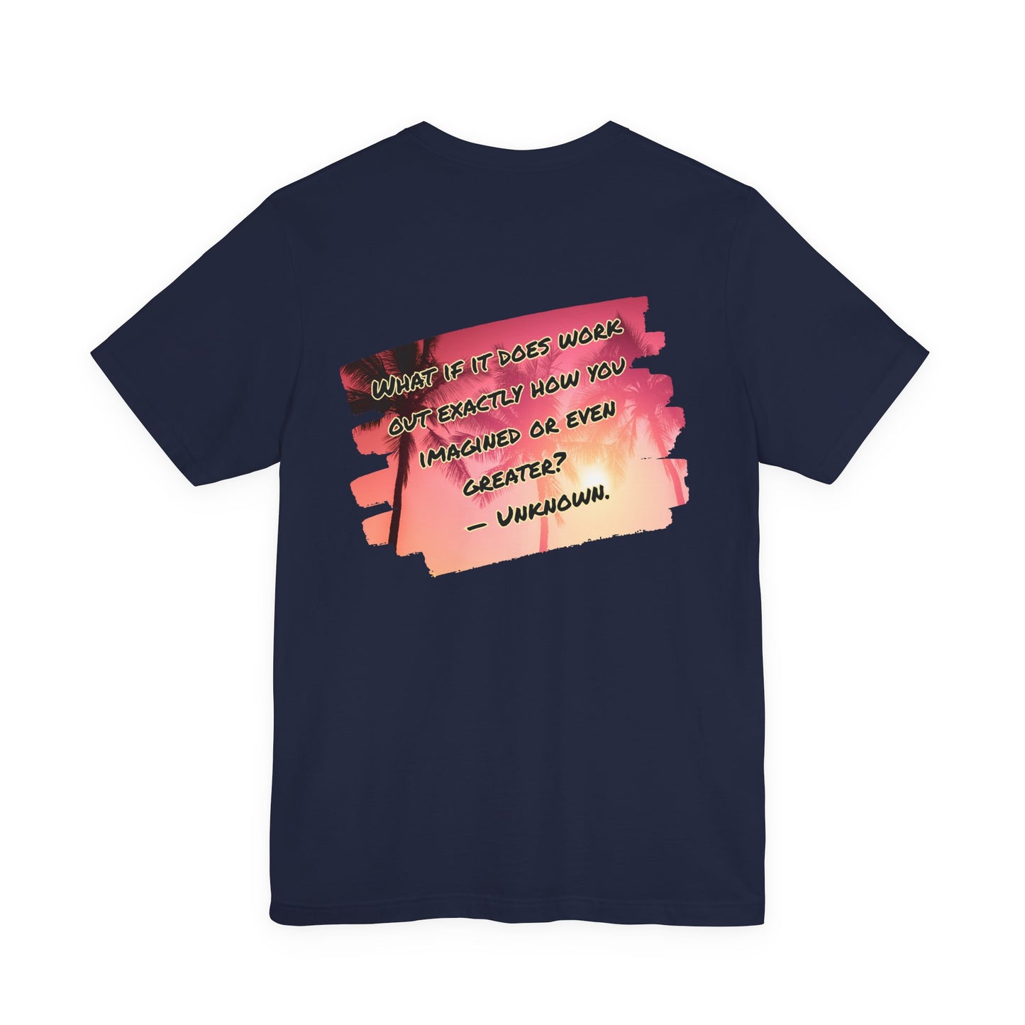 What If It Does Work Out Unisex T-Shirt - Motivational Back Print Shirt