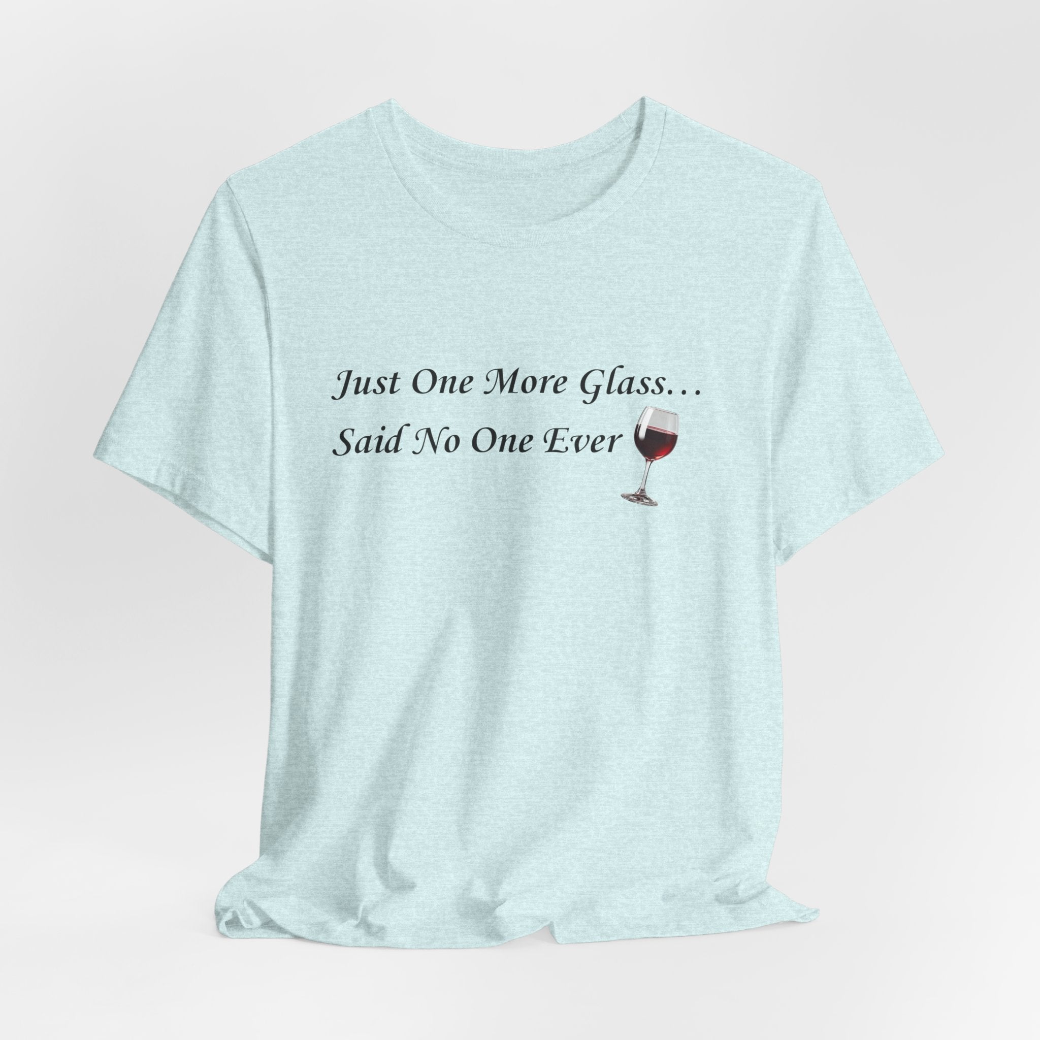 Red Wine Tee — "Just One More Glass... Said No One Ever" Short Sleeve Unisex Shirt