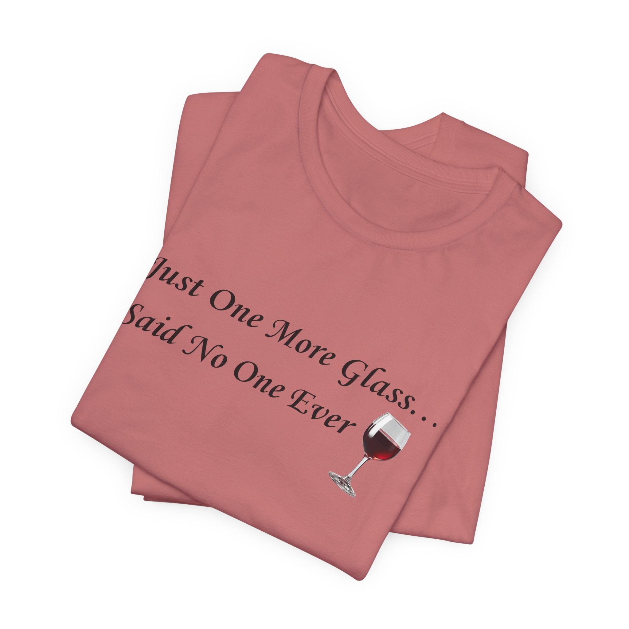 Red Wine Tee — "Just One More Glass... Said No One Ever" Short Sleeve Unisex Shirt