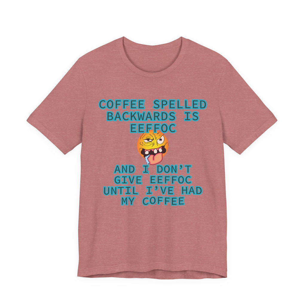 Coffee Tee – Coffee Spelled Backwards Is Eeffoc | Funny Morning Shirt