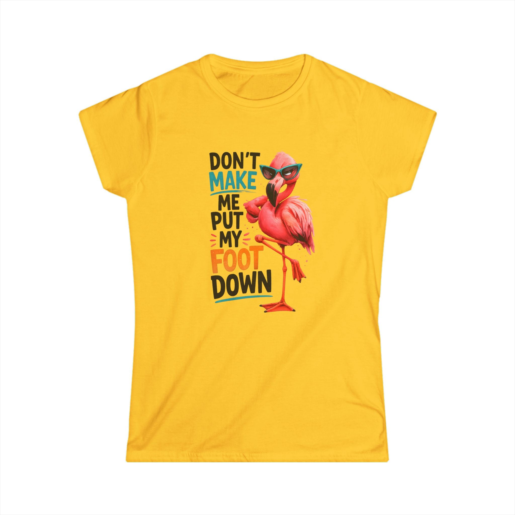 Don't Make Me Put My Foot Down Women's Tee - Funny Flamingo Graphic Shirt