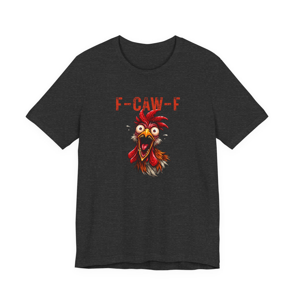 Rooster Graphic Unisex Tee - F-CAW-F Funny Rooster Shirt